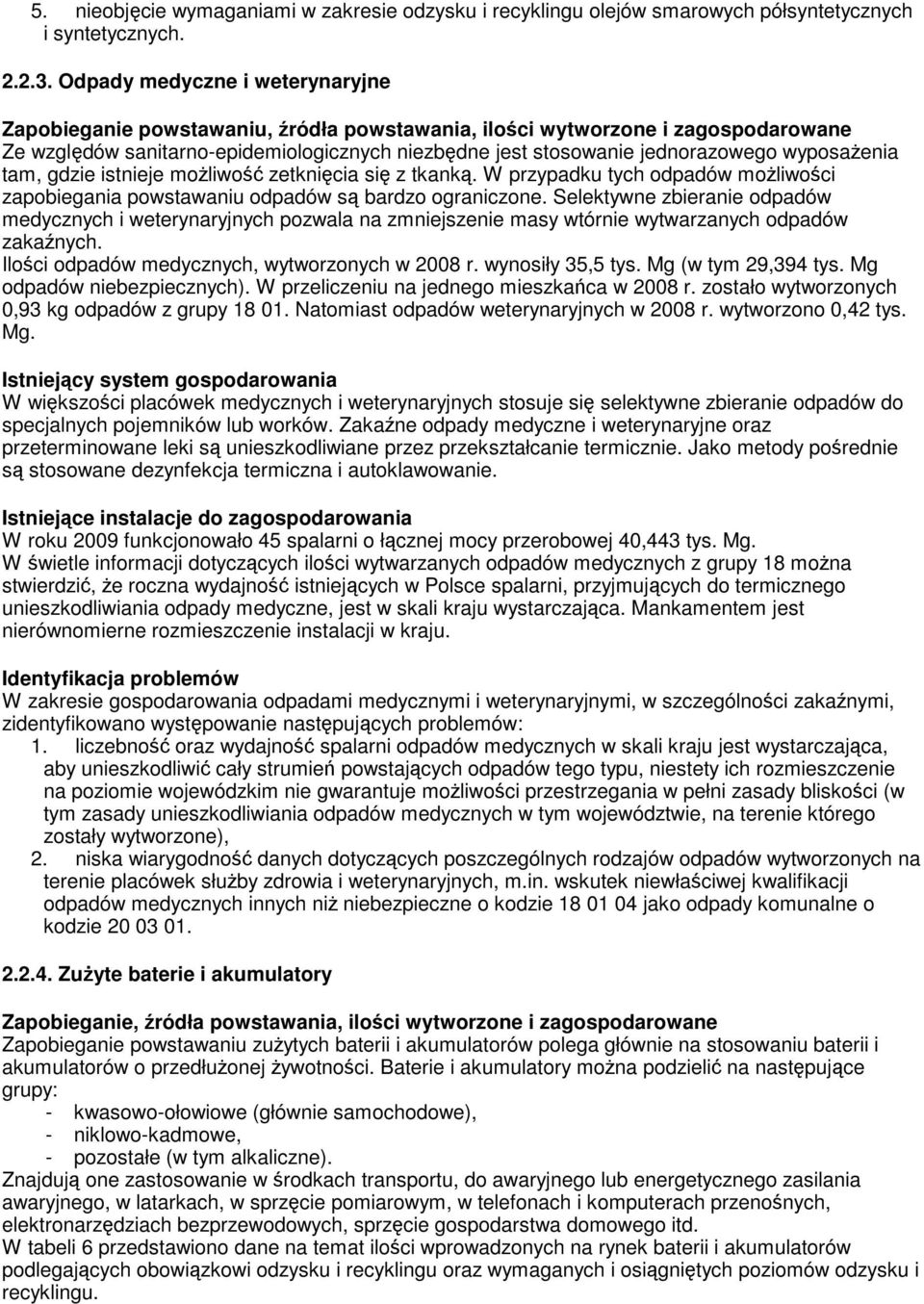 wyposaŝenia tam, gdzie istnieje moŝliwość zetknięcia się z tkanką. W przypadku tych odpadów moŝliwości zapobiegania powstawaniu odpadów są bardzo ograniczone.