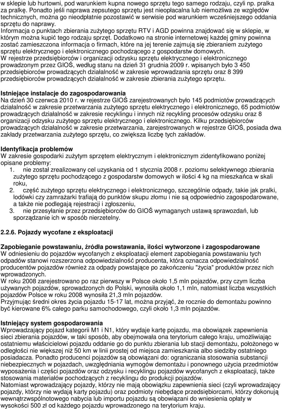 Informacja o punktach zbierania zuŝytego sprzętu RTV i AGD powinna znajdować się w sklepie, w którym moŝna kupić tego rodzaju sprzęt.