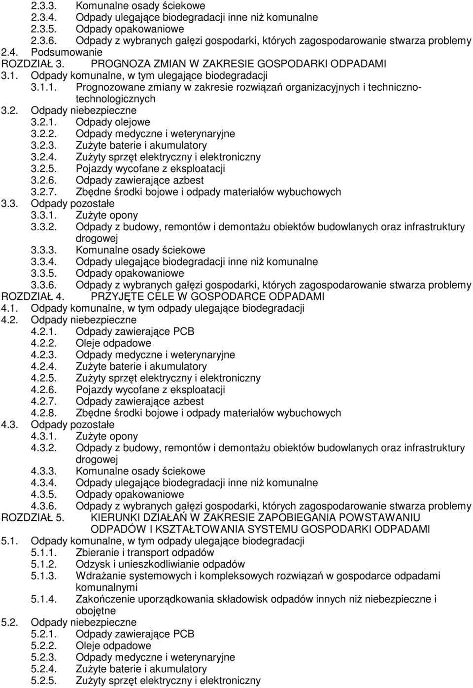 Odpady komunalne, w tym ulegające biodegradacji 3.1.1. Prognozowane zmiany w zakresie rozwiązań organizacyjnych i technicznotechnologicznych 3.2. Odpady niebezpieczne 3.2.1. Odpady olejowe 3.2.2. Odpady medyczne i weterynaryjne 3.