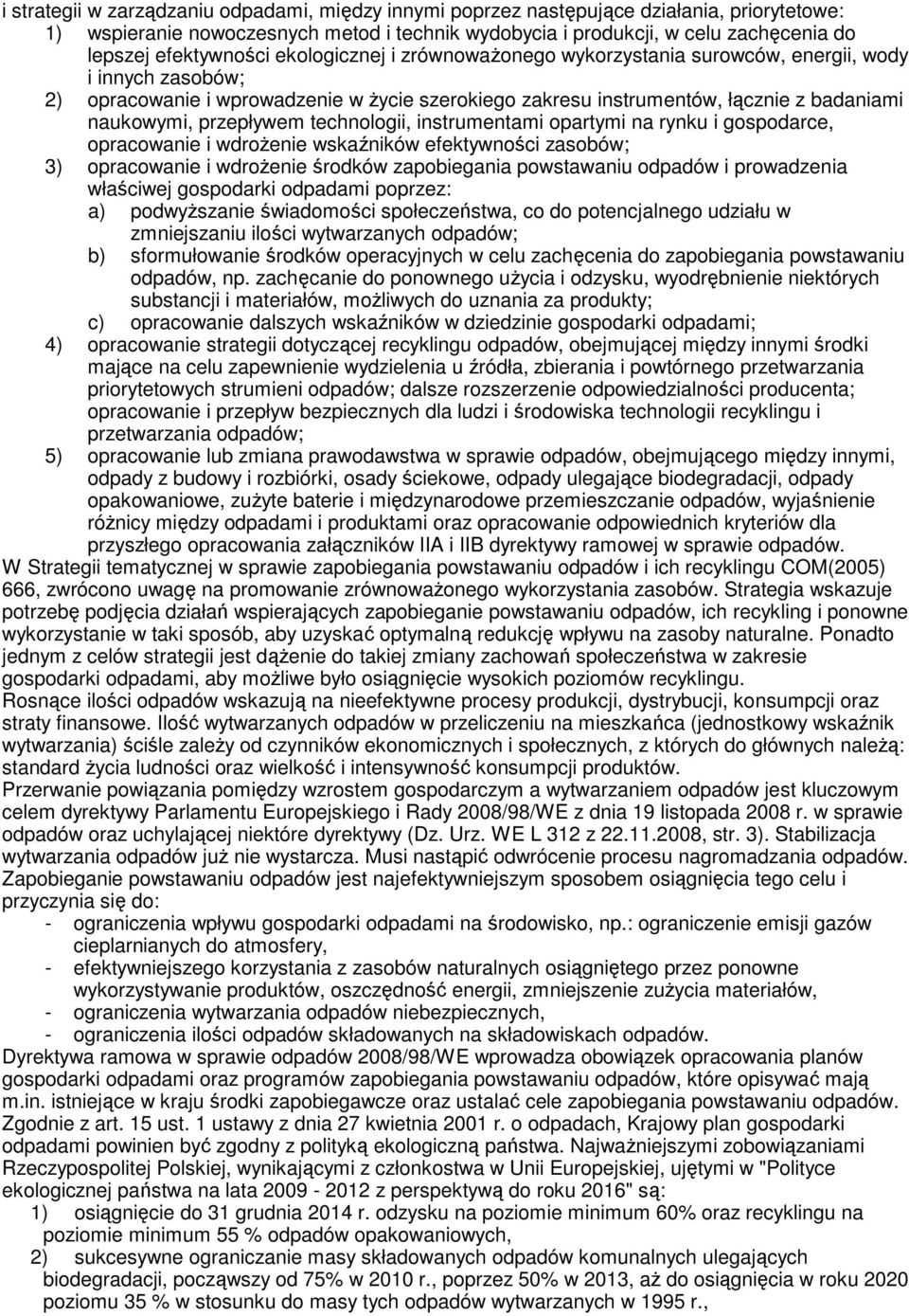 naukowymi, przepływem technologii, instrumentami opartymi na rynku i gospodarce, opracowanie i wdroŝenie wskaźników efektywności zasobów; 3) opracowanie i wdroŝenie środków zapobiegania powstawaniu