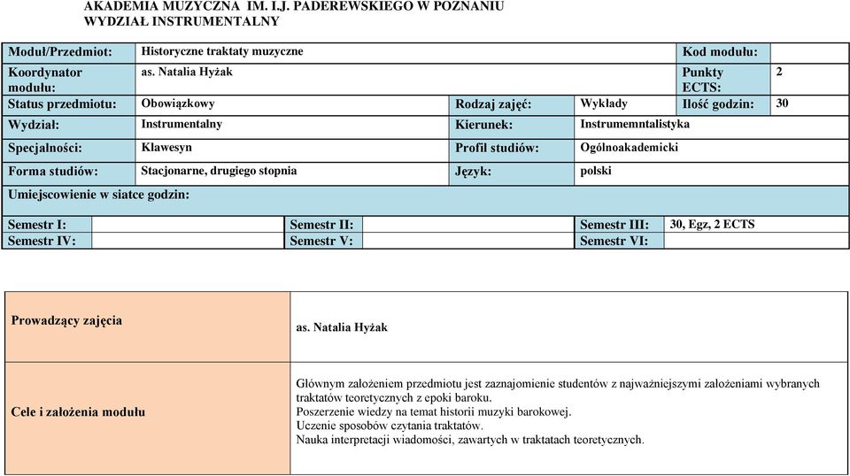 Ogólnoakademicki Forma studiów: Stacjonarne, drugiego stopnia Język: polski Umiejscowienie w siatce godzin: Semestr I: Semestr II: Semestr III: 30, Egz, 2 ECTS Semestr IV: Semestr V: Semestr VI: