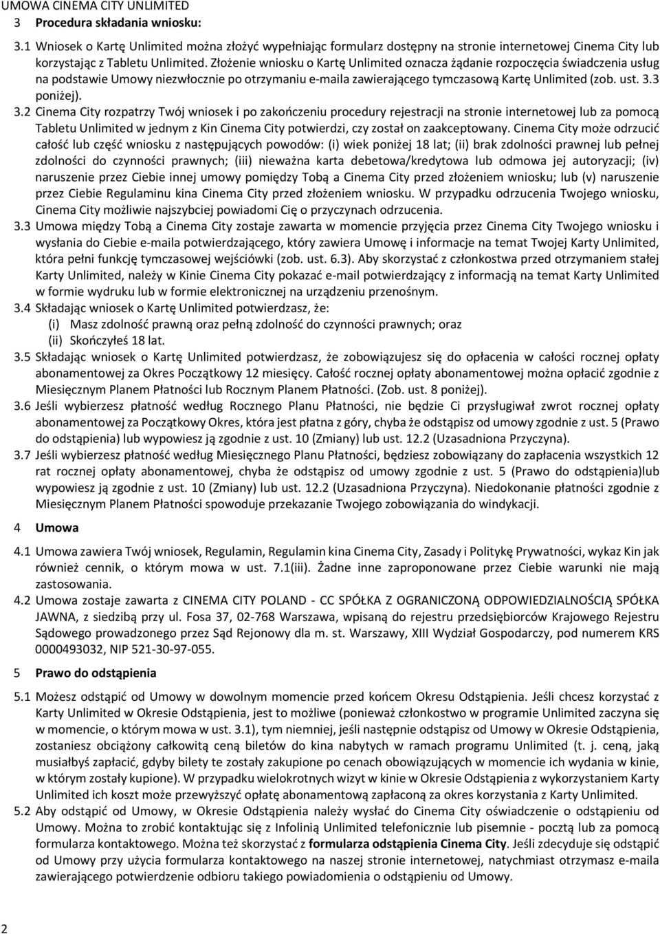 3.2 Cinema City rozpatrzy Twój wniosek i po zakończeniu procedury rejestracji na stronie internetowej lub za pomocą Tabletu Unlimited w jednym z Kin Cinema City potwierdzi, czy został on