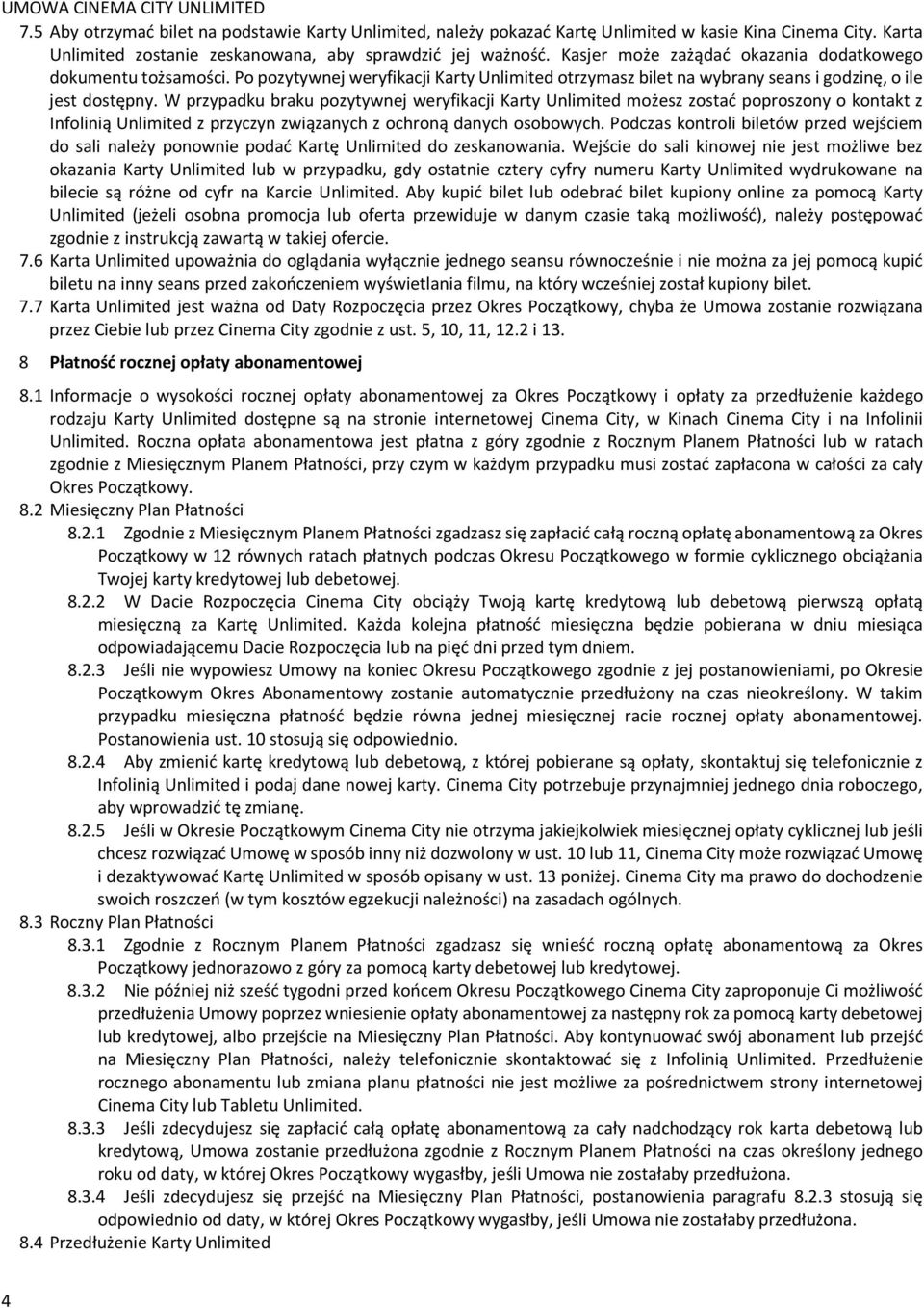 W przypadku braku pozytywnej weryfikacji Karty Unlimited możesz zostać poproszony o kontakt z Infolinią Unlimited z przyczyn związanych z ochroną danych osobowych.