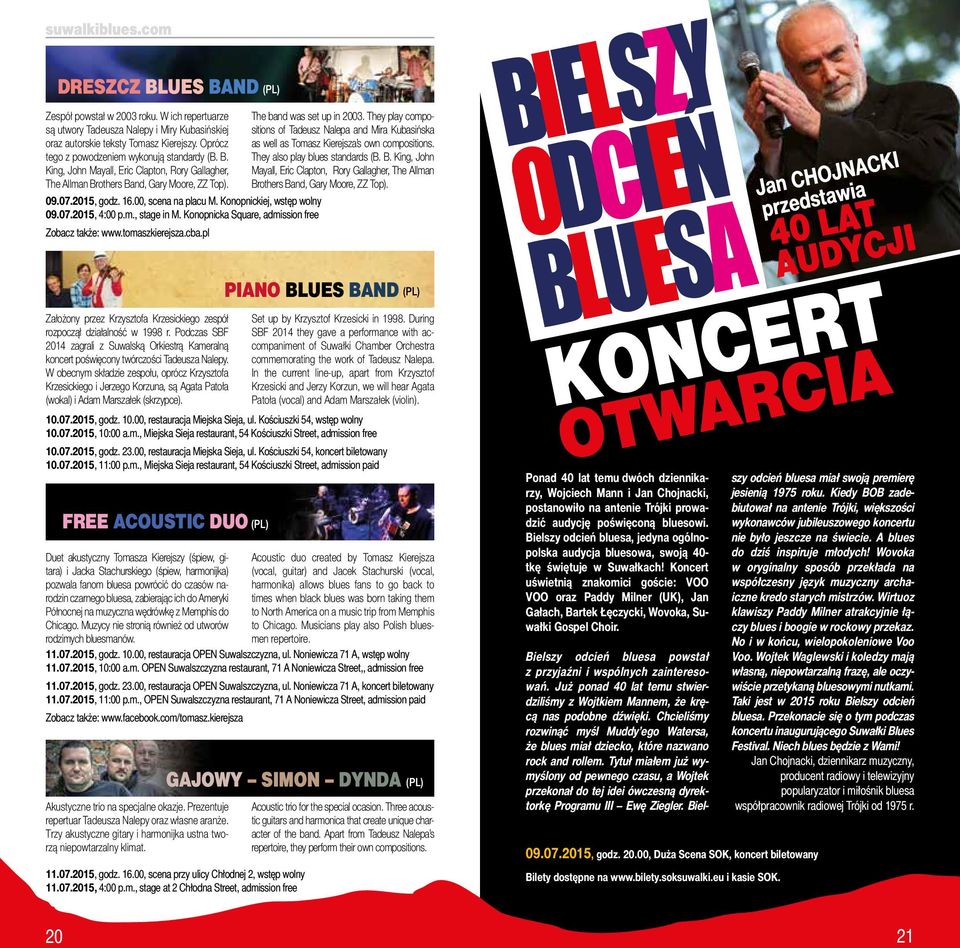 Konopnickiej, wstęp wolny 09.07.2015, 4:00 p.m., stage in M. Konopnicka Square, admission free Zobacz także: www.tomaszkierejsza.cba.pl The band was set up in 2003.