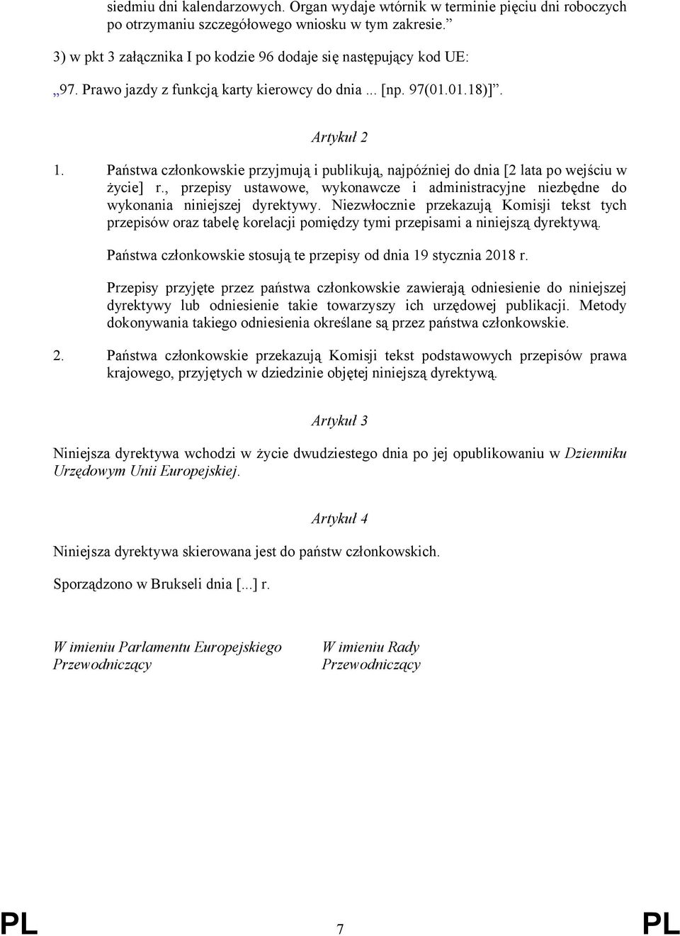 Państwa członkowskie przyjmują i publikują, najpóźniej do dnia [2 lata po wejściu w życie] r., przepisy ustawowe, wykonawcze i administracyjne niezbędne do wykonania niniejszej dyrektywy.