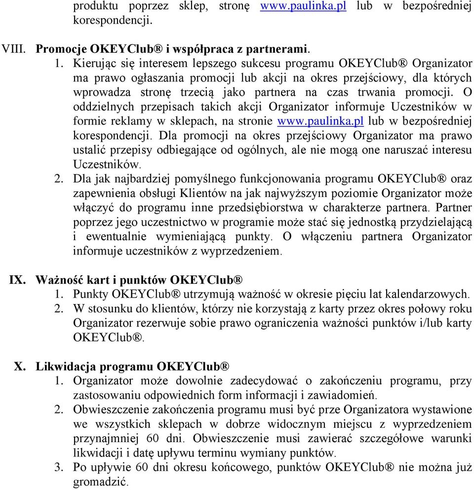 promocji. O oddzielnych przepisach takich akcji Organizator informuje Uczestników w formie reklamy w sklepach, na stronie www.paulinka.pl lub w bezpośredniej korespondencji.