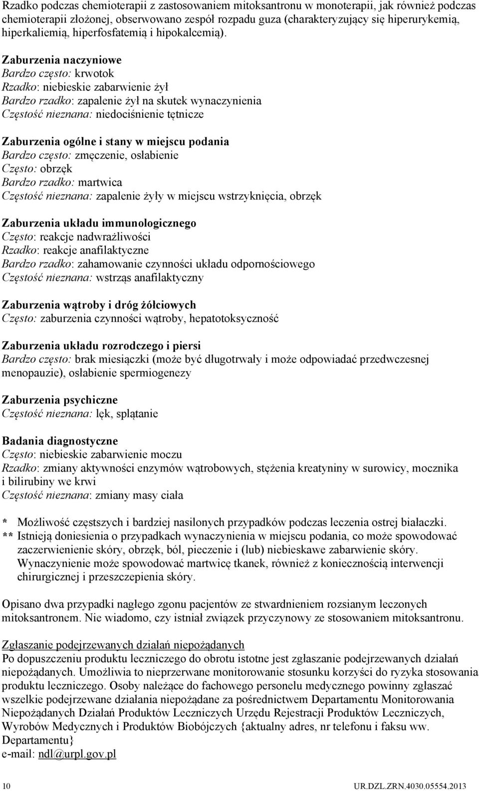 Zaburzenia naczyniowe Bardzo często: krwotok Rzadko: niebieskie zabarwienie żył Bardzo rzadko: zapalenie żył na skutek wynaczynienia Częstość nieznana: niedociśnienie tętnicze Zaburzenia ogólne i