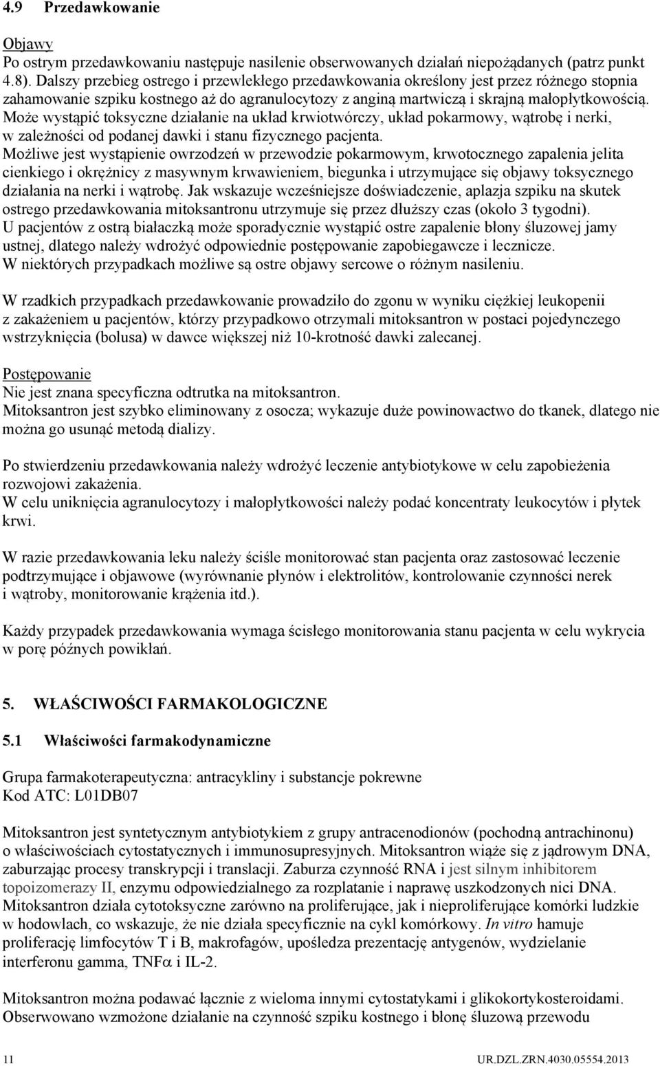 Może wystąpić toksyczne działanie na układ krwiotwórczy, układ pokarmowy, wątrobę i nerki, w zależności od podanej dawki i stanu fizycznego pacjenta.