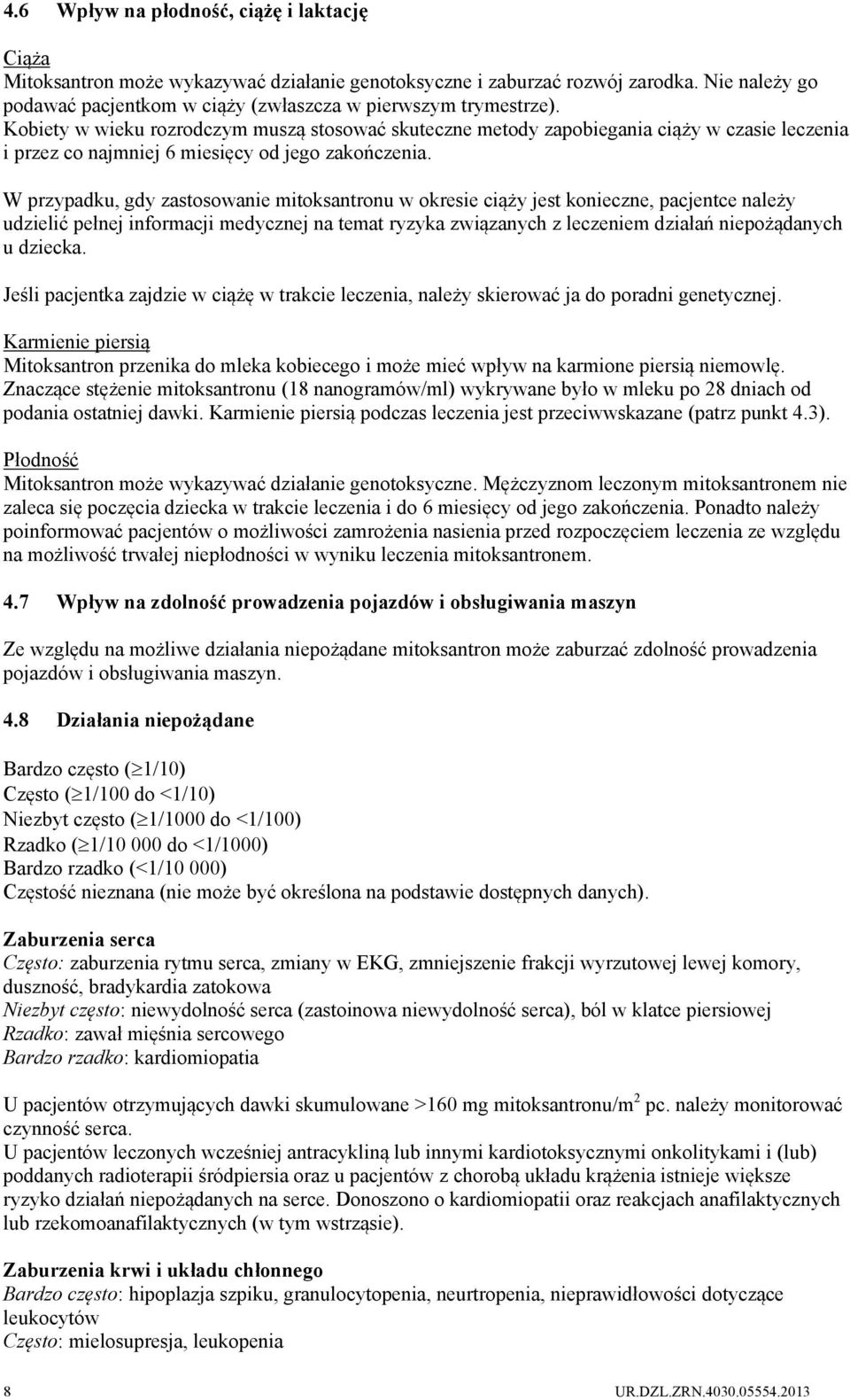Kobiety w wieku rozrodczym muszą stosować skuteczne metody zapobiegania ciąży w czasie leczenia i przez co najmniej 6 miesięcy od jego zakończenia.