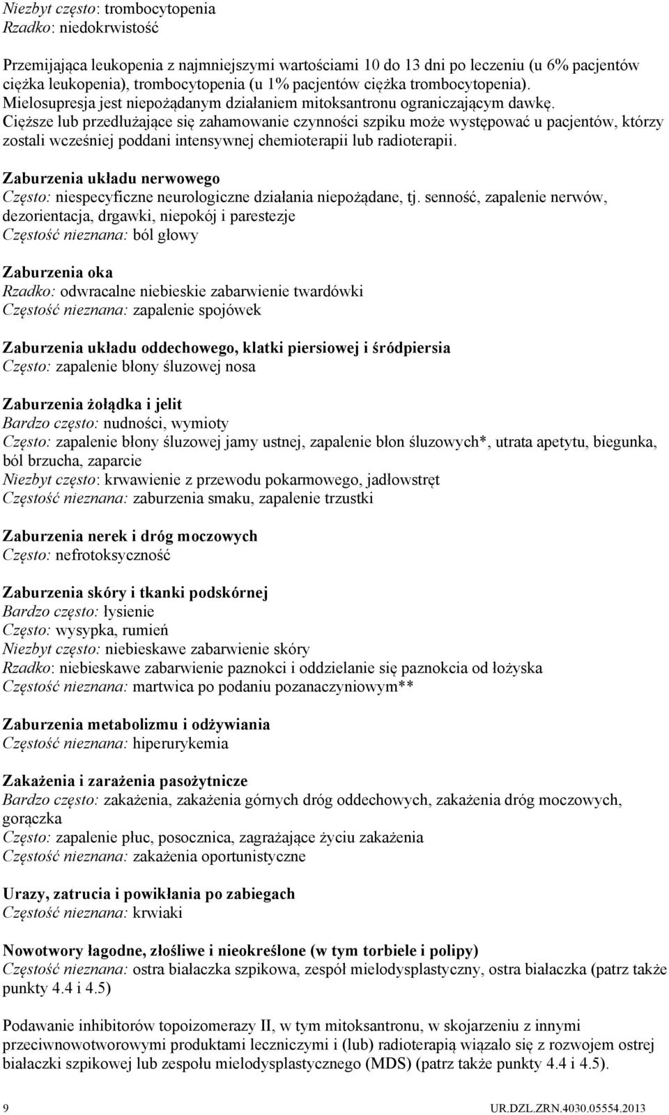 Cięższe lub przedłużające się zahamowanie czynności szpiku może występować u pacjentów, którzy zostali wcześniej poddani intensywnej chemioterapii lub radioterapii.