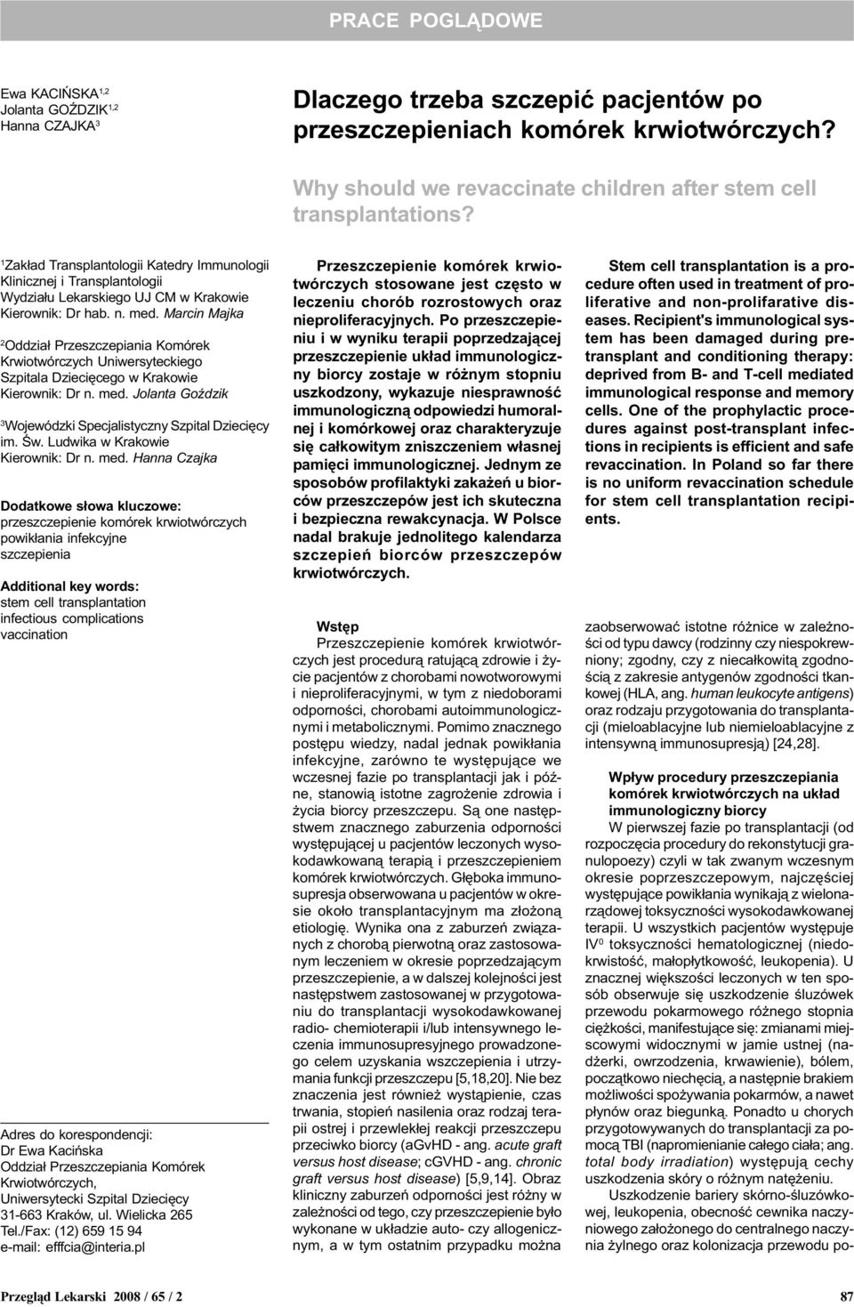 1 Zak³ad Transplantologii Katedry Immunologii Klinicznej i Transplantologii Wydzia³u Lekarskiego UJ CM w Krakowie Kierownik: Dr hab. n. med.