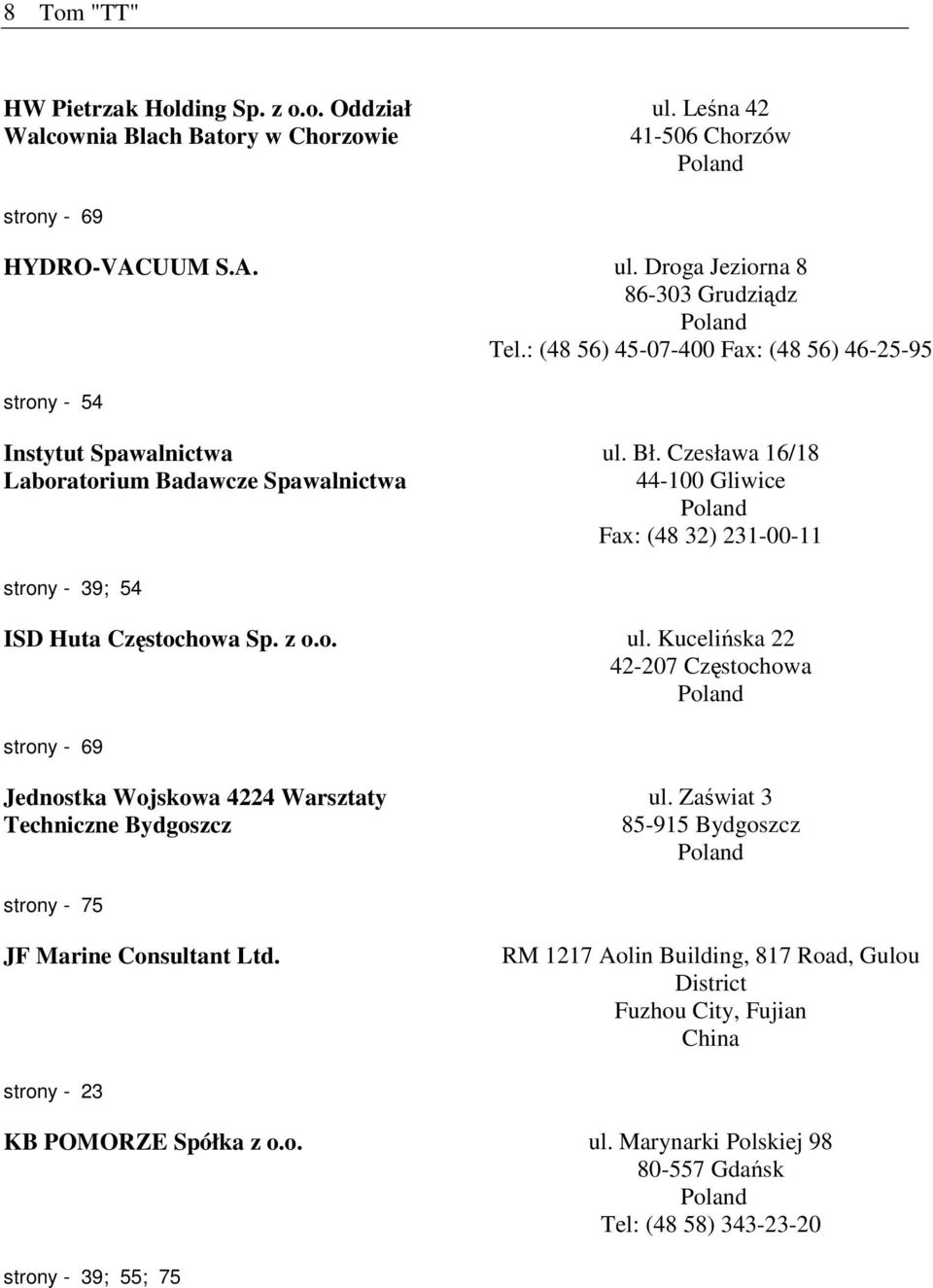 Czesława 16/18 44-100 Gliwice Fax: (48 32) 231-00-11 strony - 39; 54 ISD Huta Częstochowa Sp. z o.o. ul.