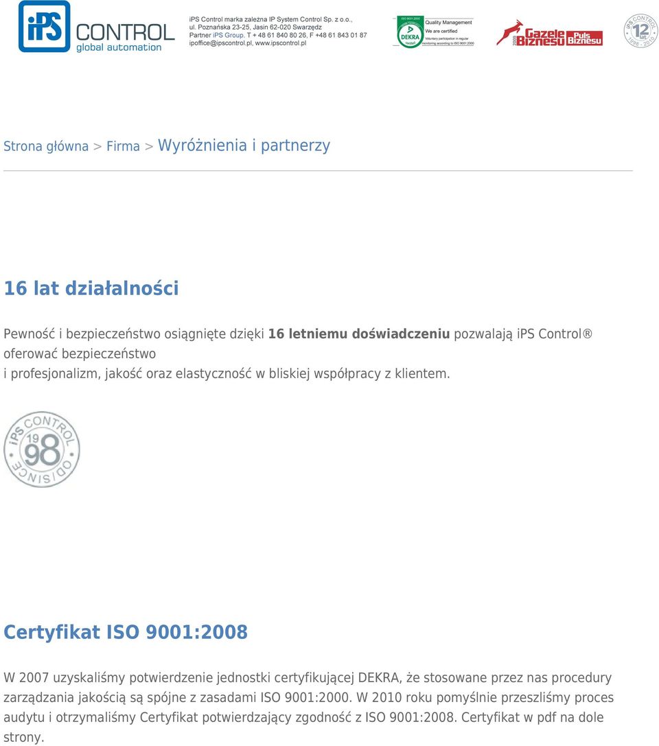 Certyfikat ISO 9001:2008 W 2007 uzyskaliśmy potwierdzenie jednostki certyfikującej DEKRA, że stosowane przez nas procedury zarządzania jakością są