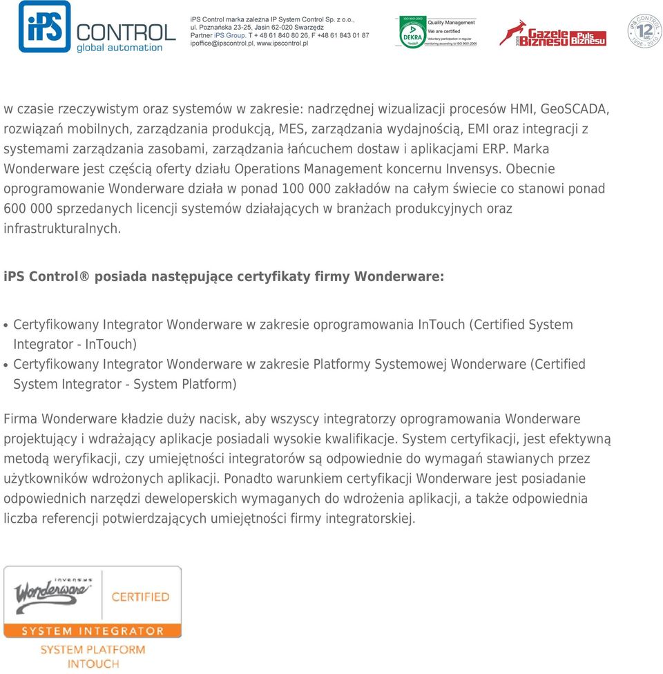 Obecnie oprogramowanie Wonderware działa w ponad 100 000 zakładów na całym świecie co stanowi ponad 600 000 sprzedanych licencji systemów działających w branżach produkcyjnych oraz