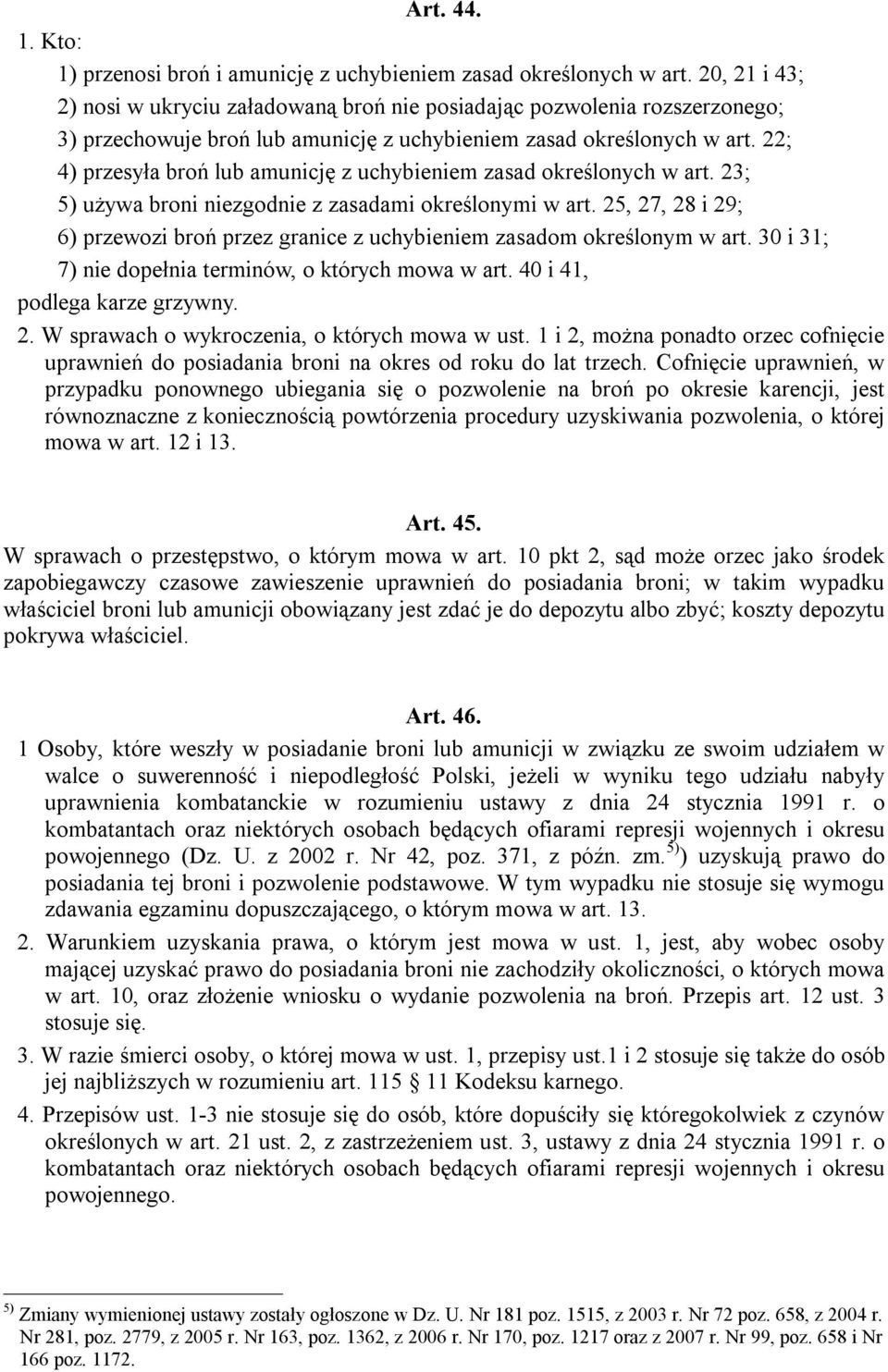 22; 4) przesyła broń lub amunicję z uchybieniem zasad określonych w art. 23; 5) używa broni niezgodnie z zasadami określonymi w art.