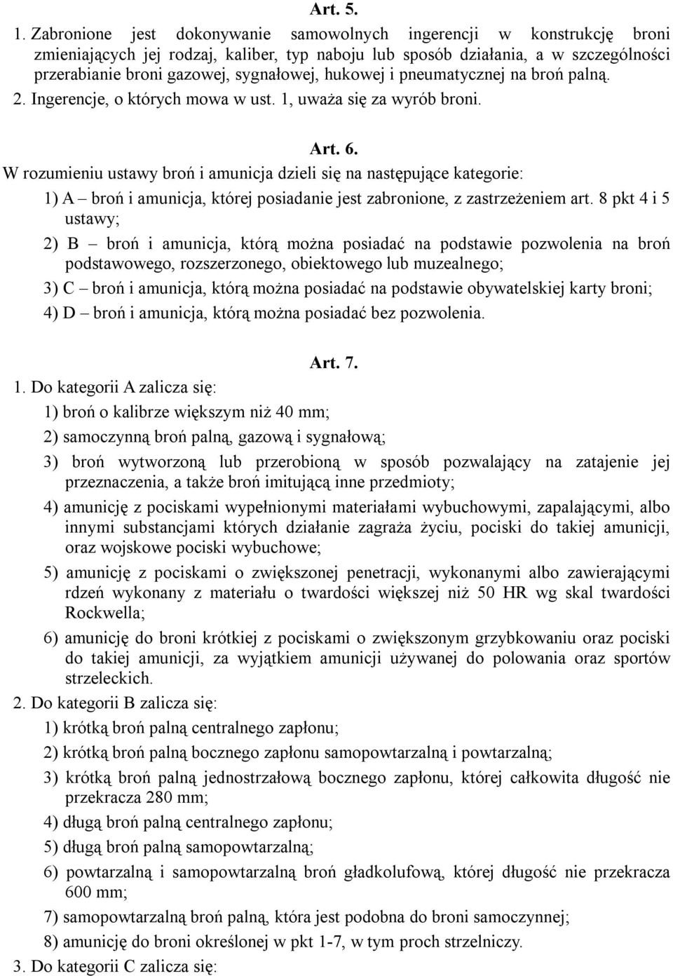 hukowej i pneumatycznej na broń palną. 2. Ingerencje, o których mowa w ust. 1, uważa się za wyrób broni. Art. 6.