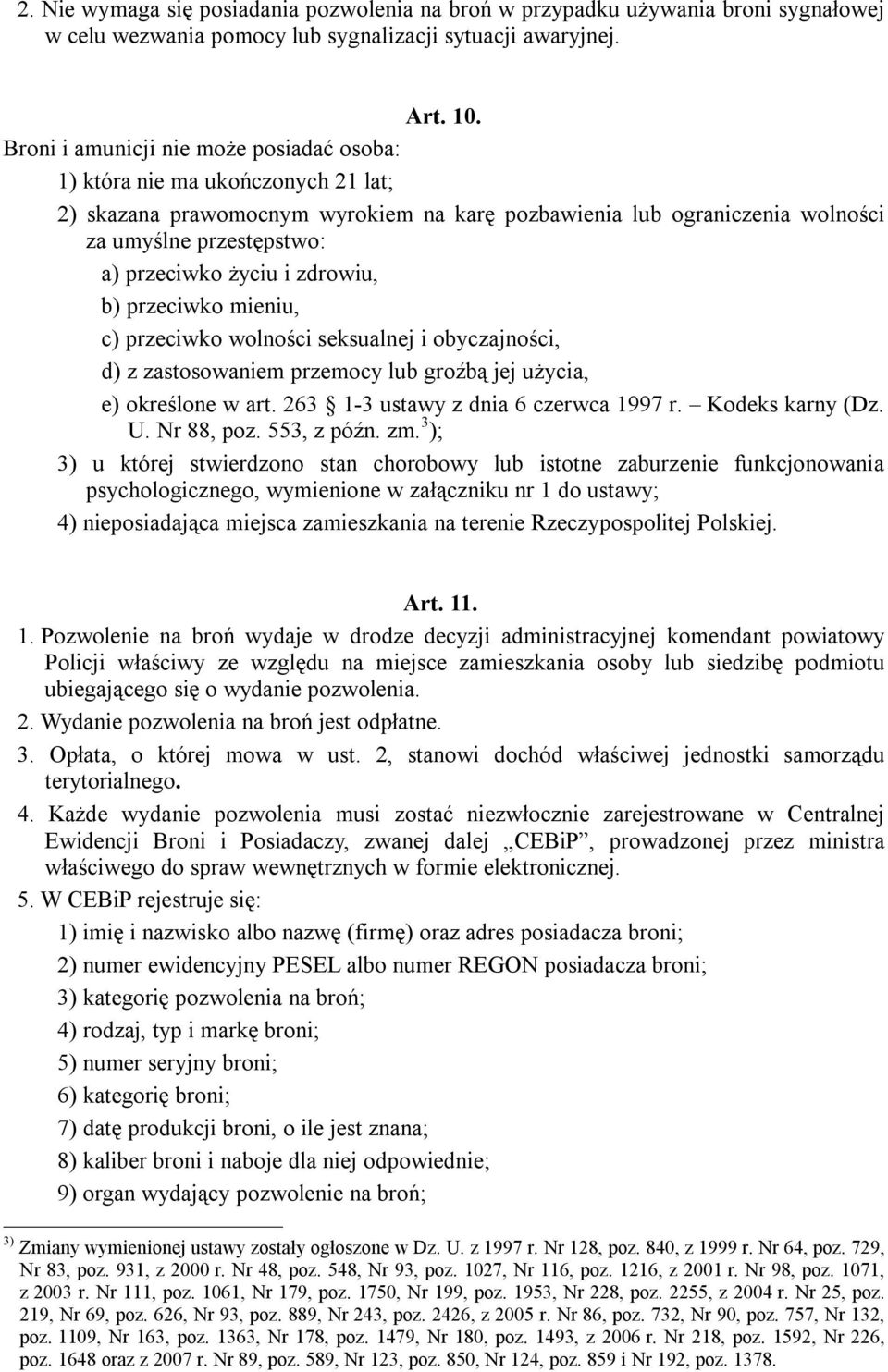 i zdrowiu, b) przeciwko mieniu, c) przeciwko wolności seksualnej i obyczajności, d) z zastosowaniem przemocy lub groźbą jej użycia, e) określone w art. 263 1-3 ustawy z dnia 6 czerwca 1997 r.