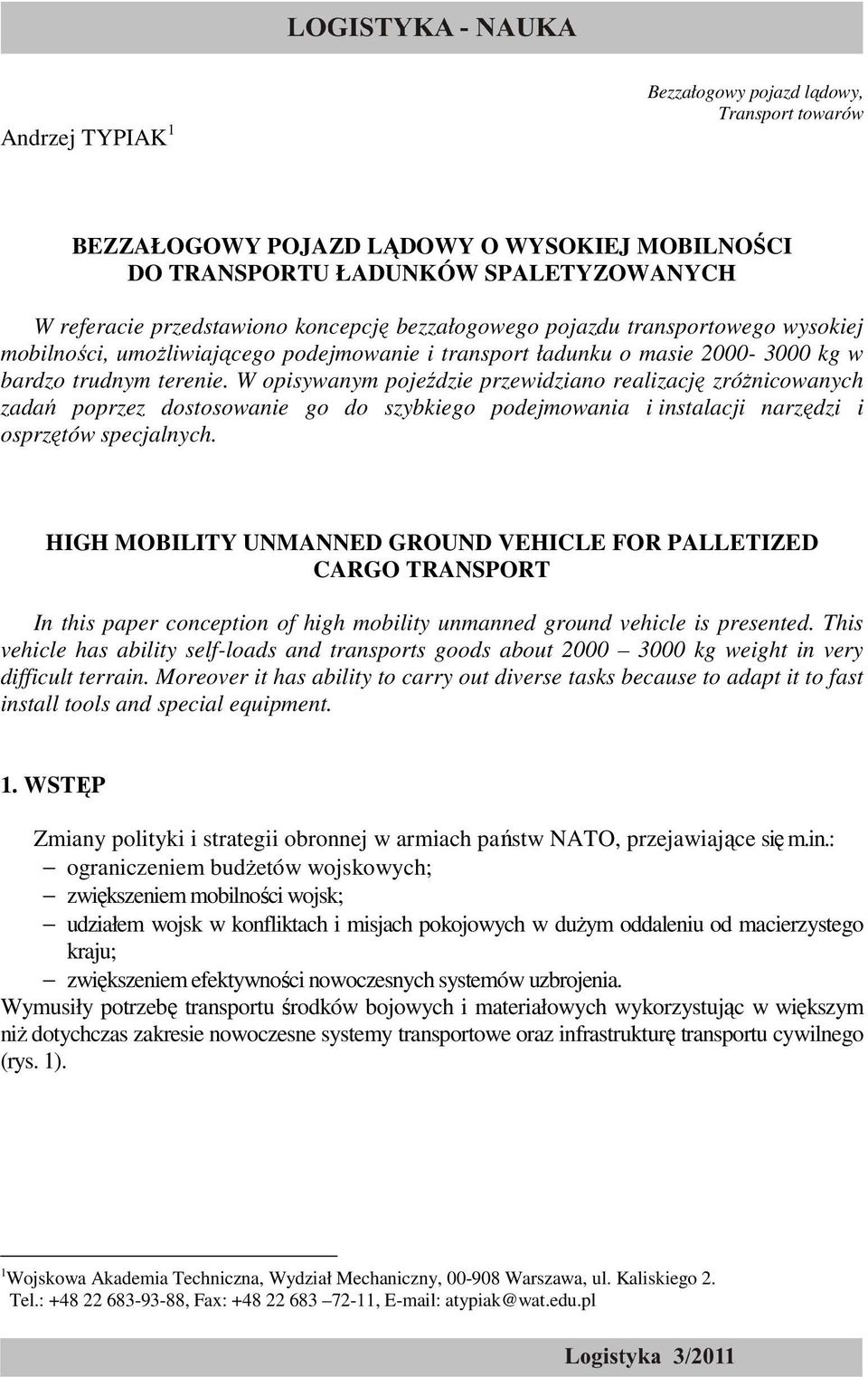 W opisywanym pojeździe przewidziano realizację zróŝnicowanych zadań poprzez dostosowanie go do szybkiego podejmowania i instalacji narzędzi i osprzętów specjalnych.