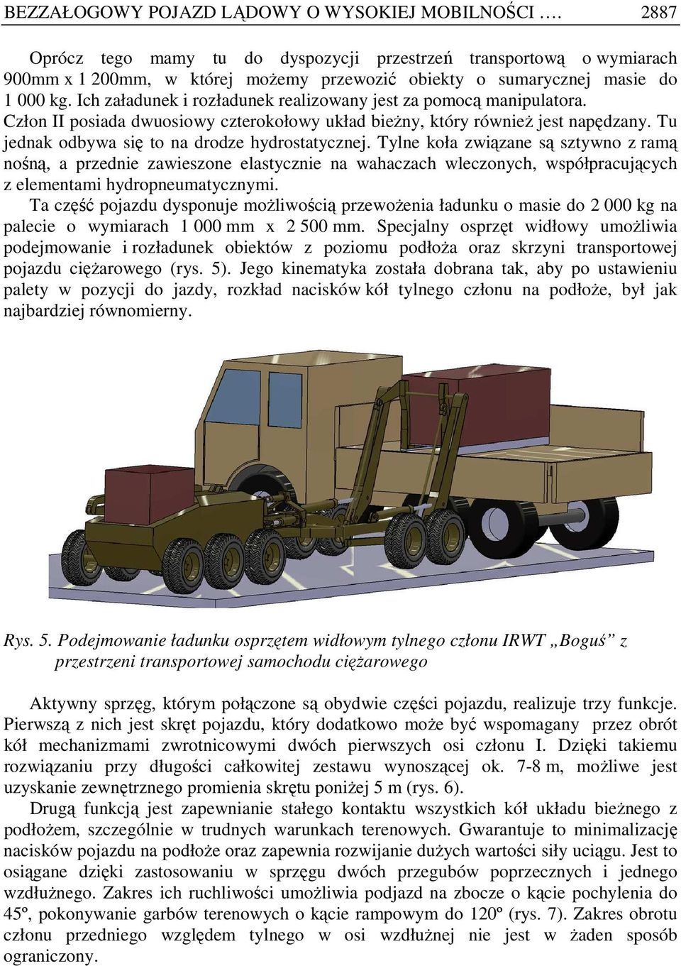 Ich załadunek i rozładunek realizowany jest za pomocą manipulatora. Człon II posiada dwuosiowy czterokołowy układ bieŝny, który równieŝ jest napędzany.