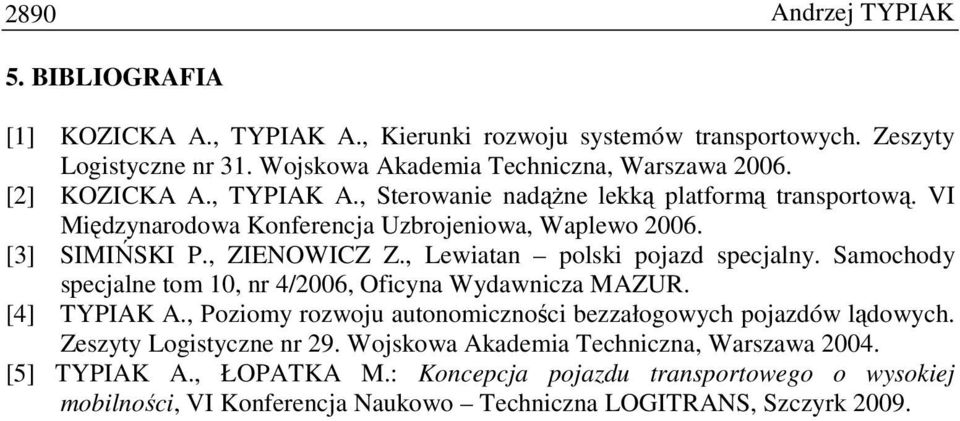 , Lewiatan polski pojazd specjalny. Samochody specjalne tom 10, nr 4/2006, Oficyna Wydawnicza MAZUR. [4] TYPIAK A., Poziomy rozwoju autonomiczności bezzałogowych pojazdów lądowych.