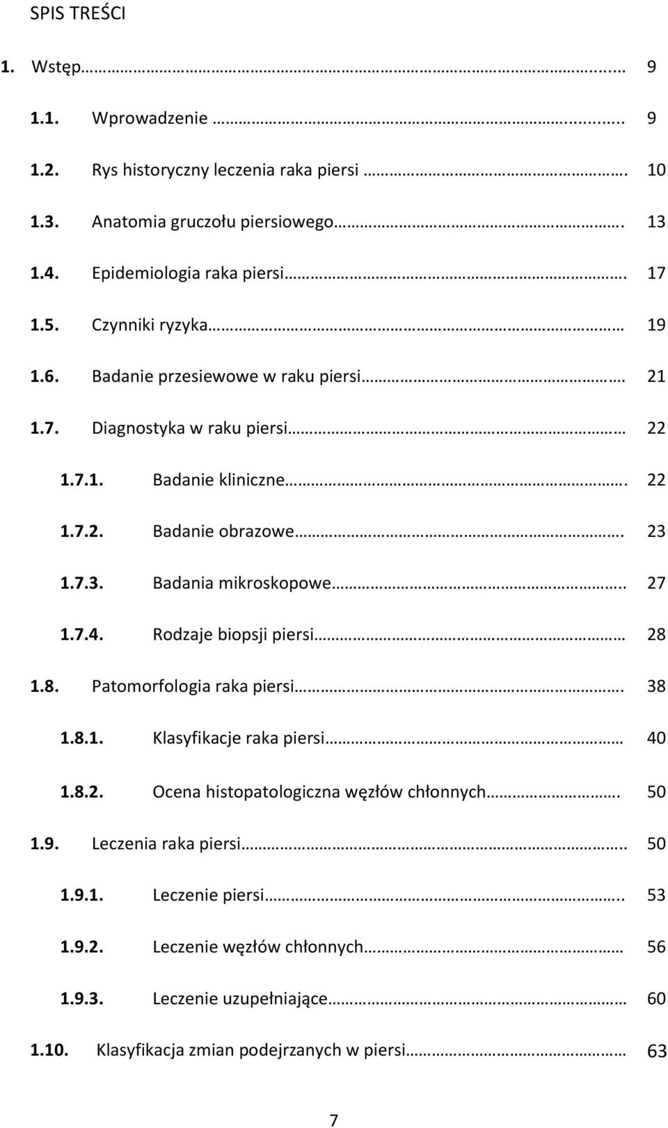 1.7.3. Badania mikroskopowe.. 27 1.7.4. Rodzaje biopsji piersi 28 1.8. Patomorfologia raka piersi. 38 1.8.1. Klasyfikacje raka piersi 40 1.8.2. Ocena histopatologiczna węzłów chłonnych.