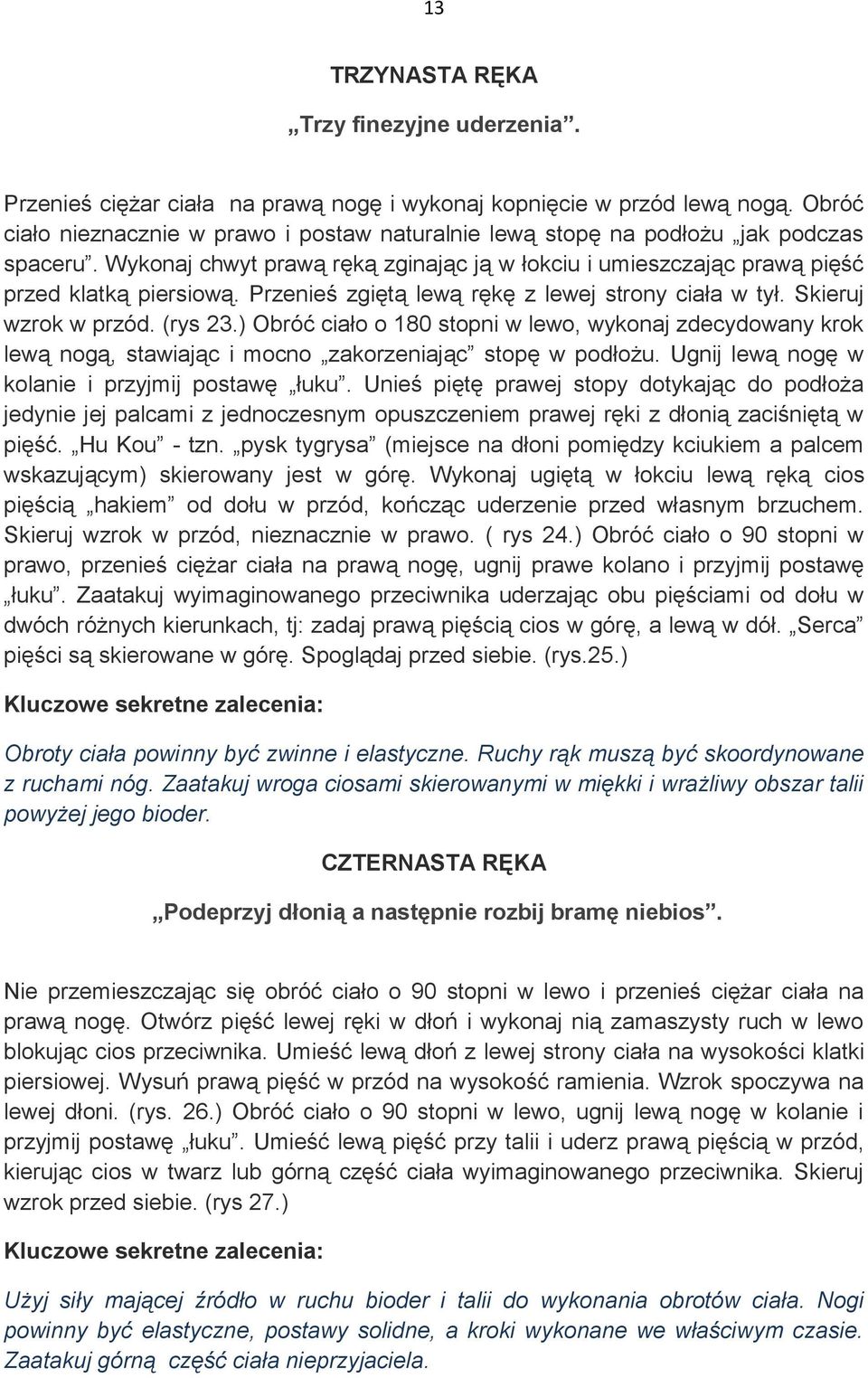 Przenieś zgiętą lewą rękę z lewej strony ciała w tył. Skieruj wzrok w przód. (rys 23.