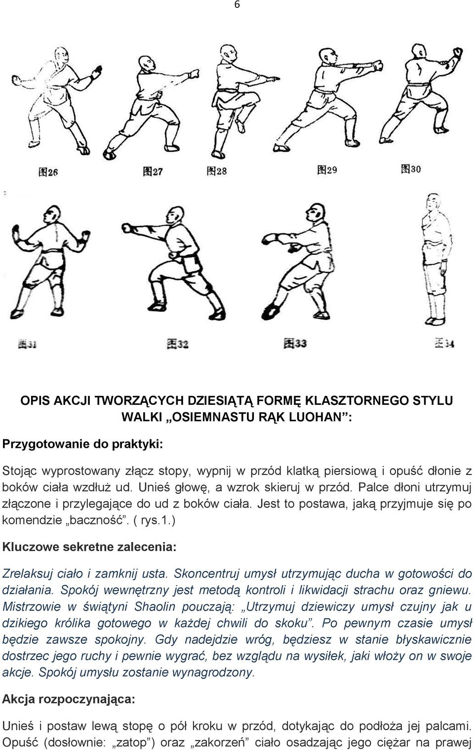 ) Zrelaksuj ciało i zamknij usta. Skoncentruj umysł utrzymując ducha w gotowości do działania. Spokój wewnętrzny jest metodą kontroli i likwidacji strachu oraz gniewu.