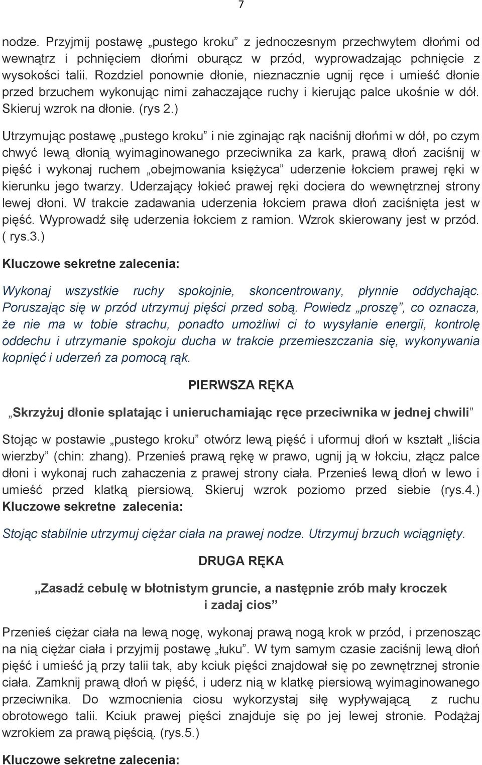 ) Utrzymując postawę pustego kroku i nie zginając rąk naciśnij dłońmi w dół, po czym chwyć lewą dłonią wyimaginowanego przeciwnika za kark, prawą dłoń zaciśnij w pięść i wykonaj ruchem obejmowania