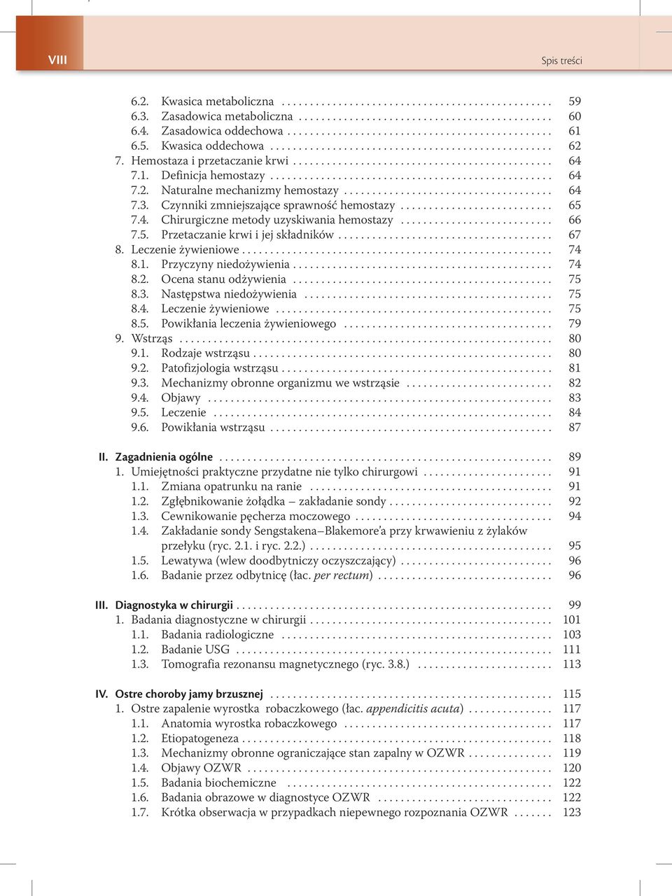 1. Definicja hemostazy.................................................. 64 7.2. Naturalne mechanizmy hemostazy..................................... 64 7.3. Czynniki zmniejszające sprawność hemostazy.