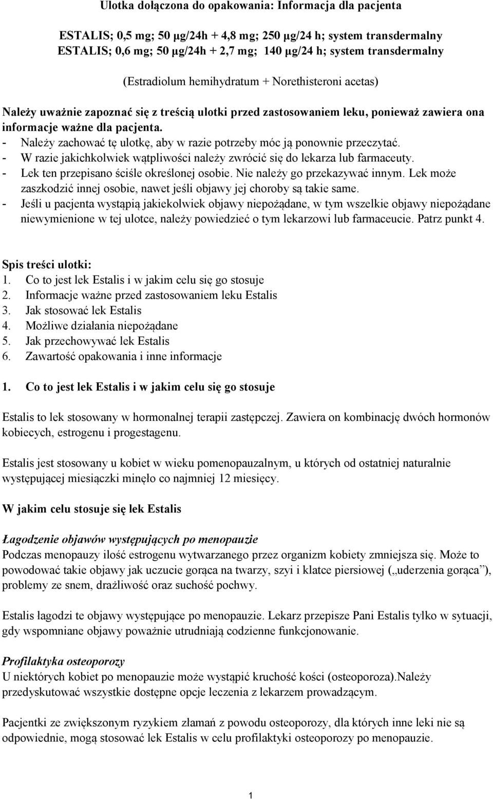 - Należy zachować tę ulotkę, aby w razie potrzeby móc ją ponownie przeczytać. - W razie jakichkolwiek wątpliwości należy zwrócić się do lekarza lub farmaceuty.