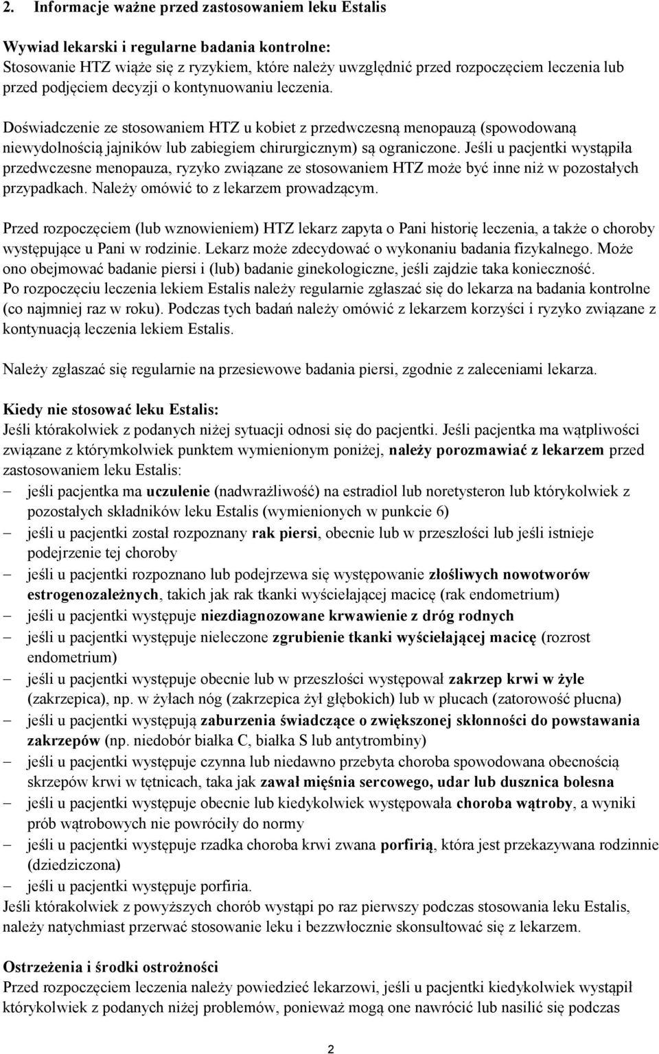 Jeśli u pacjentki wystąpiła przedwczesne menopauza, ryzyko związane ze stosowaniem HTZ może być inne niż w pozostałych przypadkach. Należy omówić to z lekarzem prowadzącym.