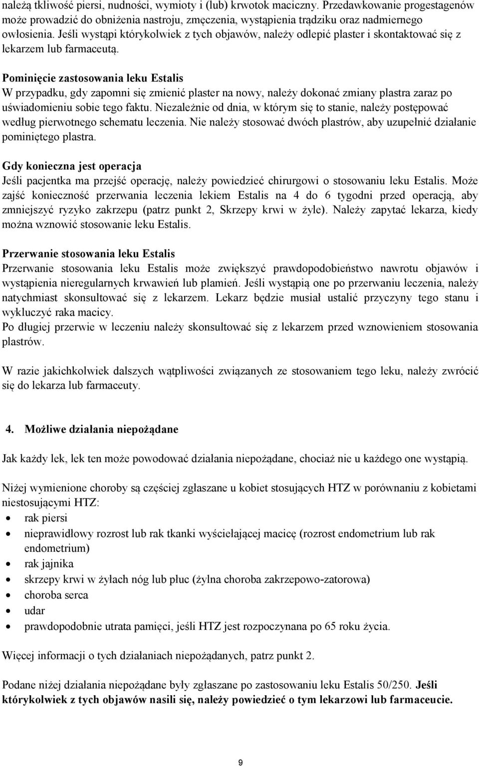 Pominięcie zastosowania leku Estalis W przypadku, gdy zapomni się zmienić plaster na nowy, należy dokonać zmiany plastra zaraz po uświadomieniu sobie tego faktu.