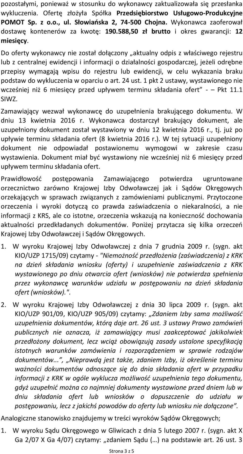 588,50 zł brutto i okres gwarancji: 12 Do oferty wykonawcy nie został dołączony aktualny odpis z właściwego rejestru lub z centralnej ewidencji i informacji o działalności gospodarczej, jeżeli