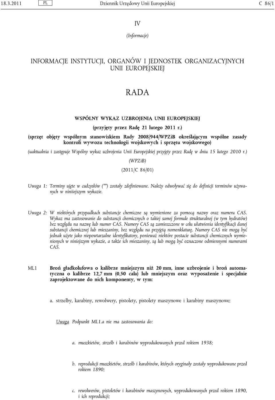 ) (sprzęt objęty wspólnym stanowiskiem Rady 2008/944/WPZiB określającym wspólne zasady kontroli wywozu technologii wojskowych i sprzętu wojskowego) (uaktualnia i zastępuje Wspólny wykaz uzbrojenia