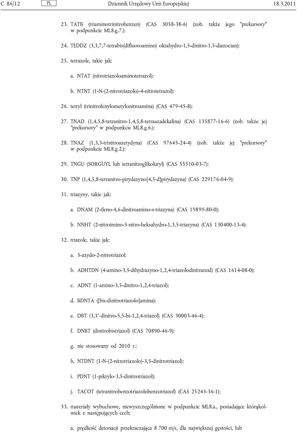 tetryl (trinitrofenylometylonitroamina) (CAS 479-45-8); 27. TNAD (1,4,5,8-tetranitro-1,4,5,8-tetraazadekalina) (CAS 135877-16-6) (zob. także jej prekursory w podpunkcie ML8.g.6.); 28.