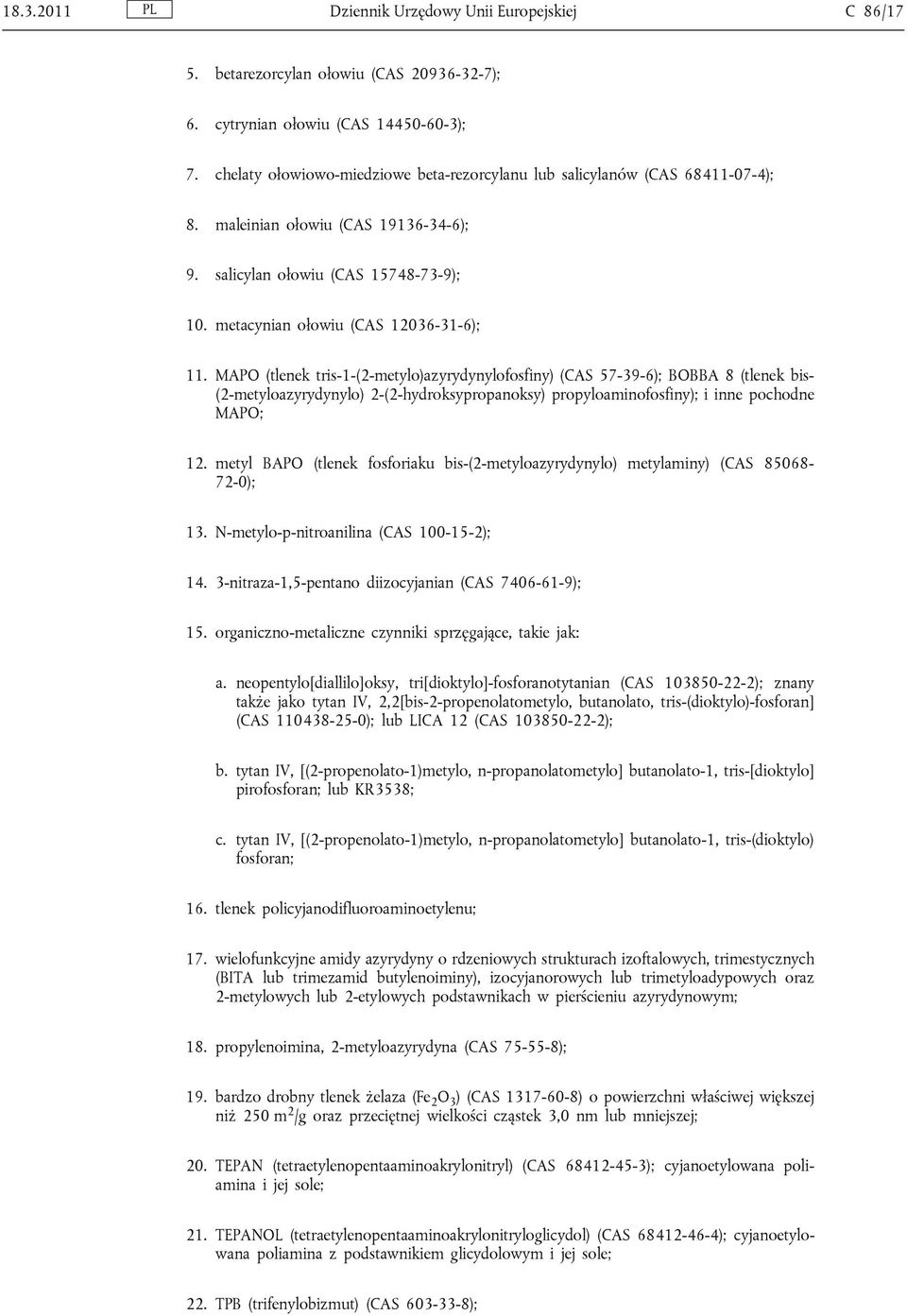 MAPO (tlenek tris-1-(2-metylo)azyrydynylofosfiny) (CAS 57-39-6); BOBBA 8 (tlenek bis- (2-metyloazyrydynylo) 2-(2-hydroksypropanoksy) propyloaminofosfiny); i inne pochodne MAPO; 12.