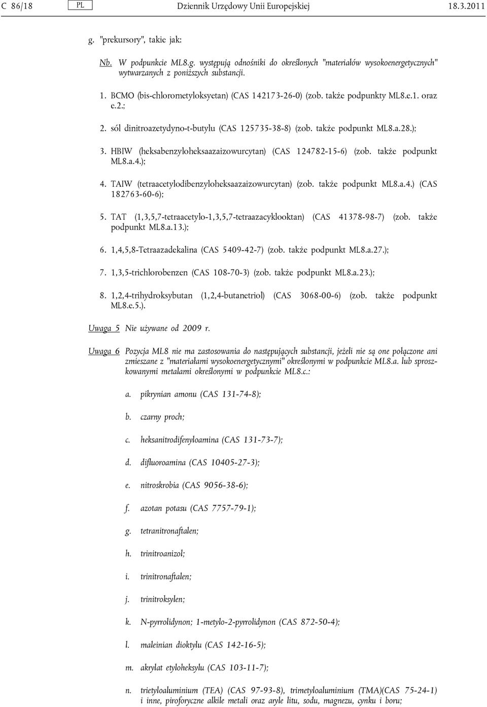 HBIW (heksabenzyloheksaazaizowurcytan) (CAS 124782-15-6) (zob. także podpunkt ML8.a.4.); 4. TAIW (tetraacetylodibenzyloheksaazaizowurcytan) (zob. także podpunkt ML8.a.4.) (CAS 182763-60-6); 5.