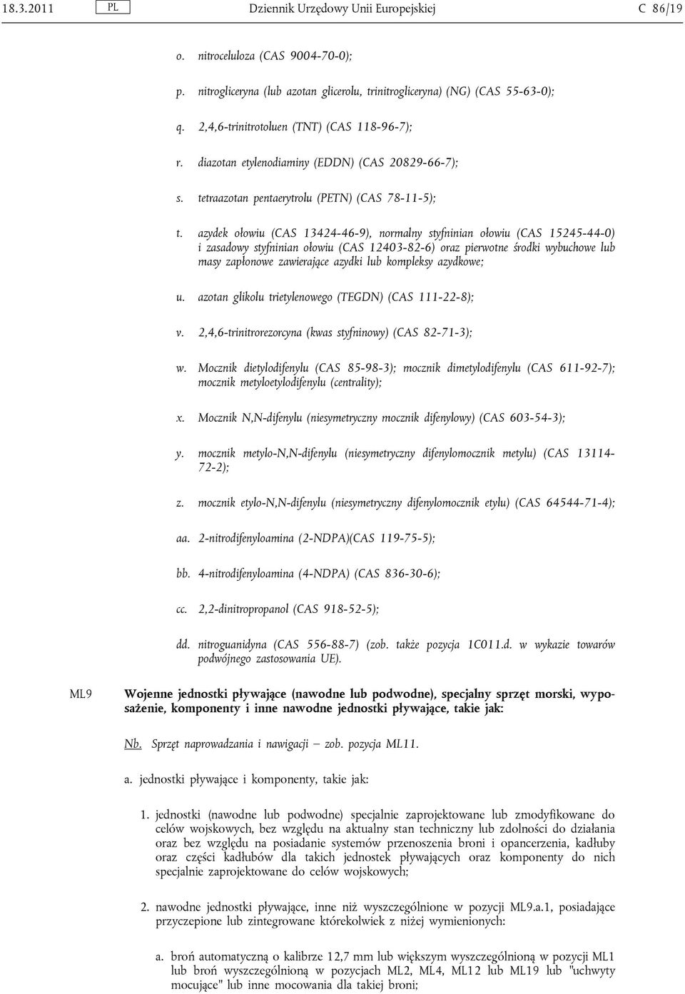 azydek ołowiu (CAS 13424-46-9), normalny styfninian ołowiu (CAS 15245-44-0) i zasadowy styfninian ołowiu (CAS 12403-82-6) oraz pierwotne środki wybuchowe lub masy zapłonowe zawierające azydki lub