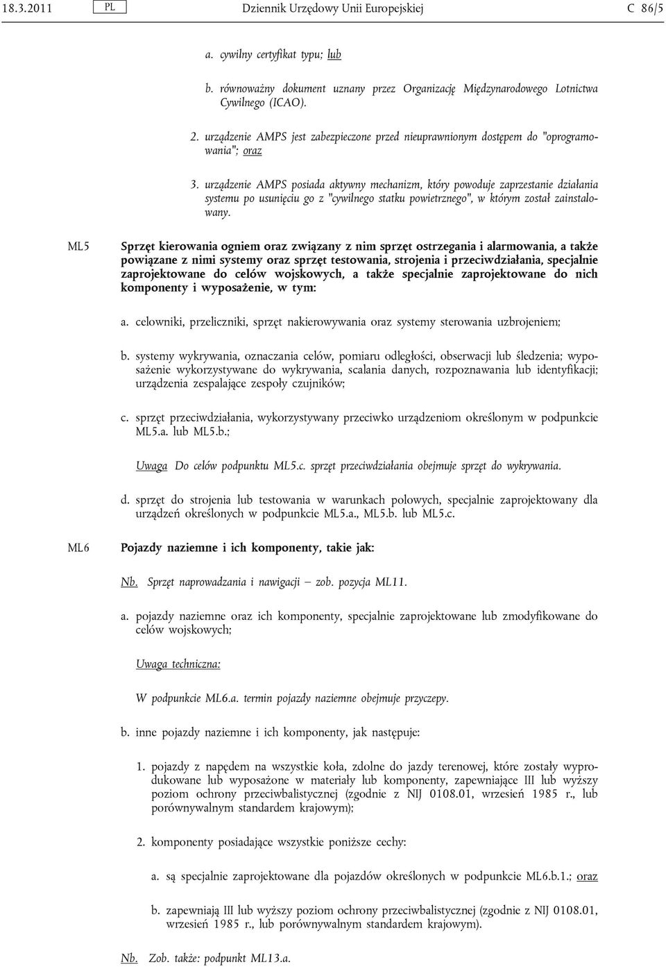 urządzenie AMPS posiada aktywny mechanizm, który powoduje zaprzestanie działania systemu po usunięciu go z cywilnego statku powietrznego, w którym został zainstalowany.
