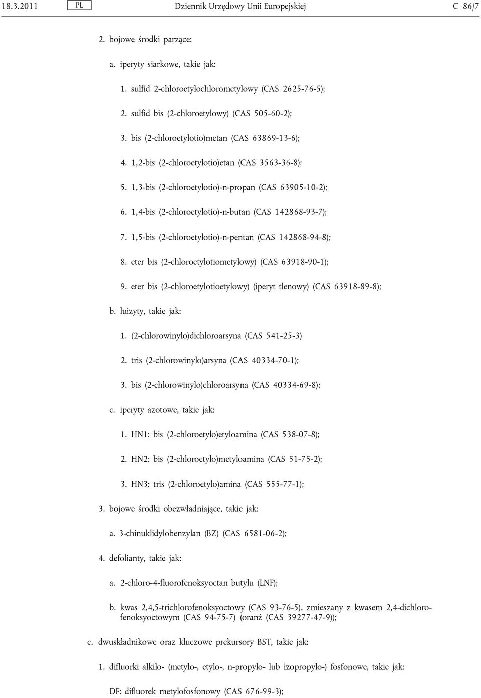 1,3-bis (2-chloroetylotio)-n-propan (CAS 63905-10-2); 6. 1,4-bis (2-chloroetylotio)-n-butan (CAS 142868-93-7); 7. 1,5-bis (2-chloroetylotio)-n-pentan (CAS 142868-94-8); 8.