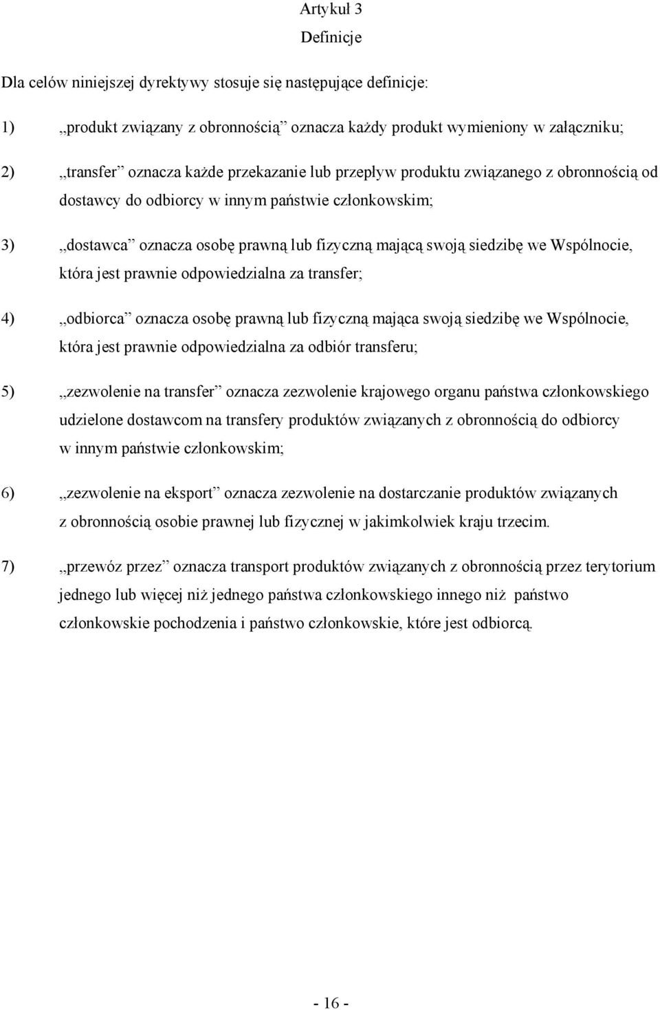 która jest prawnie odpowiedzialna za transfer; 4) odbiorca oznacza osobę prawną lub fizyczną mająca swoją siedzibę we Wspólnocie, która jest prawnie odpowiedzialna za odbiór transferu; 5) zezwolenie