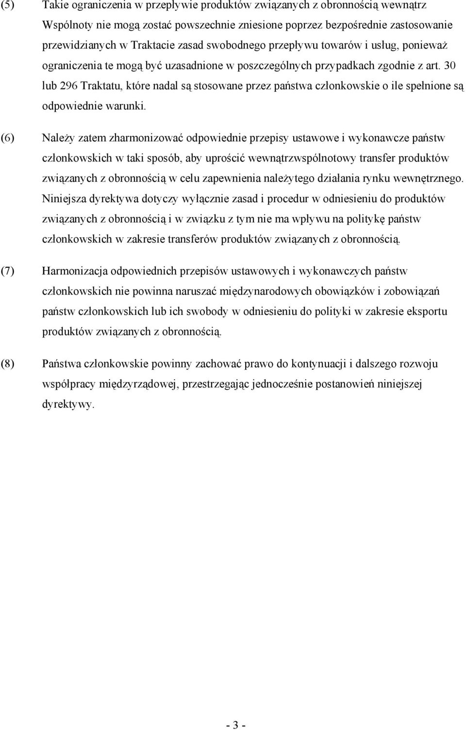 30 lub 296 Traktatu, które nadal są stosowane przez państwa członkowskie o ile spełnione są odpowiednie warunki.