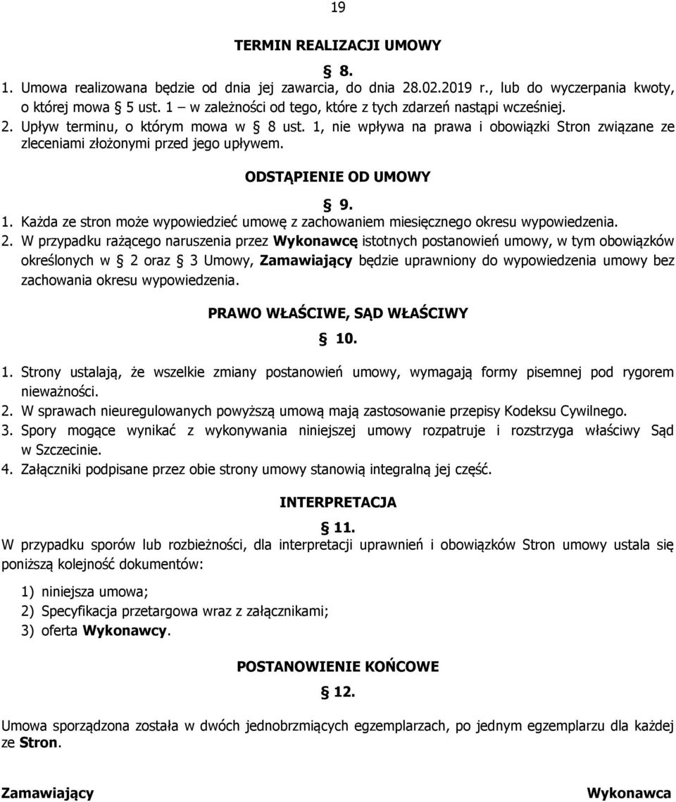 ODSTĄPIENIE OD UMOWY 9. 1. Każda ze stron może wypowiedzieć umowę z zachowaniem miesięcznego okresu wypowiedzenia. 2.
