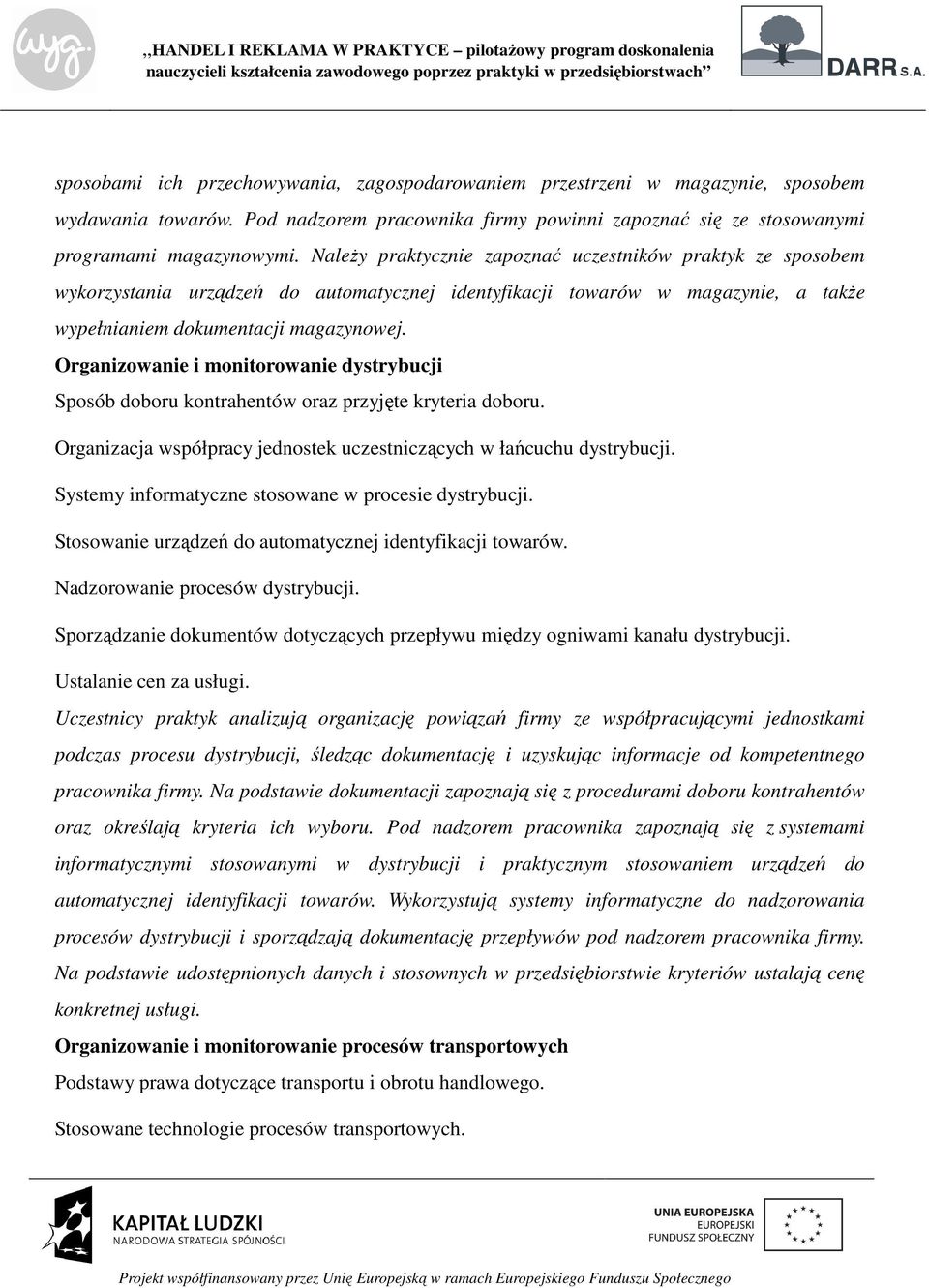 Organizowanie i monitorowanie dystrybucji Sposób doboru kontrahentów oraz przyjęte kryteria doboru. Organizacja współpracy jednostek uczestniczących w łańcuchu dystrybucji.