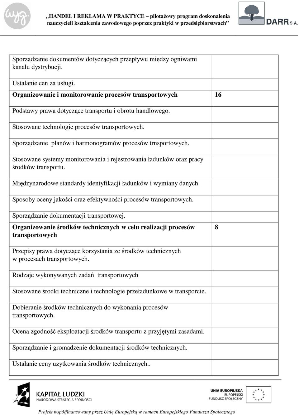 Sporządzanie planów i harmonogramów procesów trnsportowych. Stosowane systemy monitorowania i rejestrowania ładunków oraz pracy środków transportu.