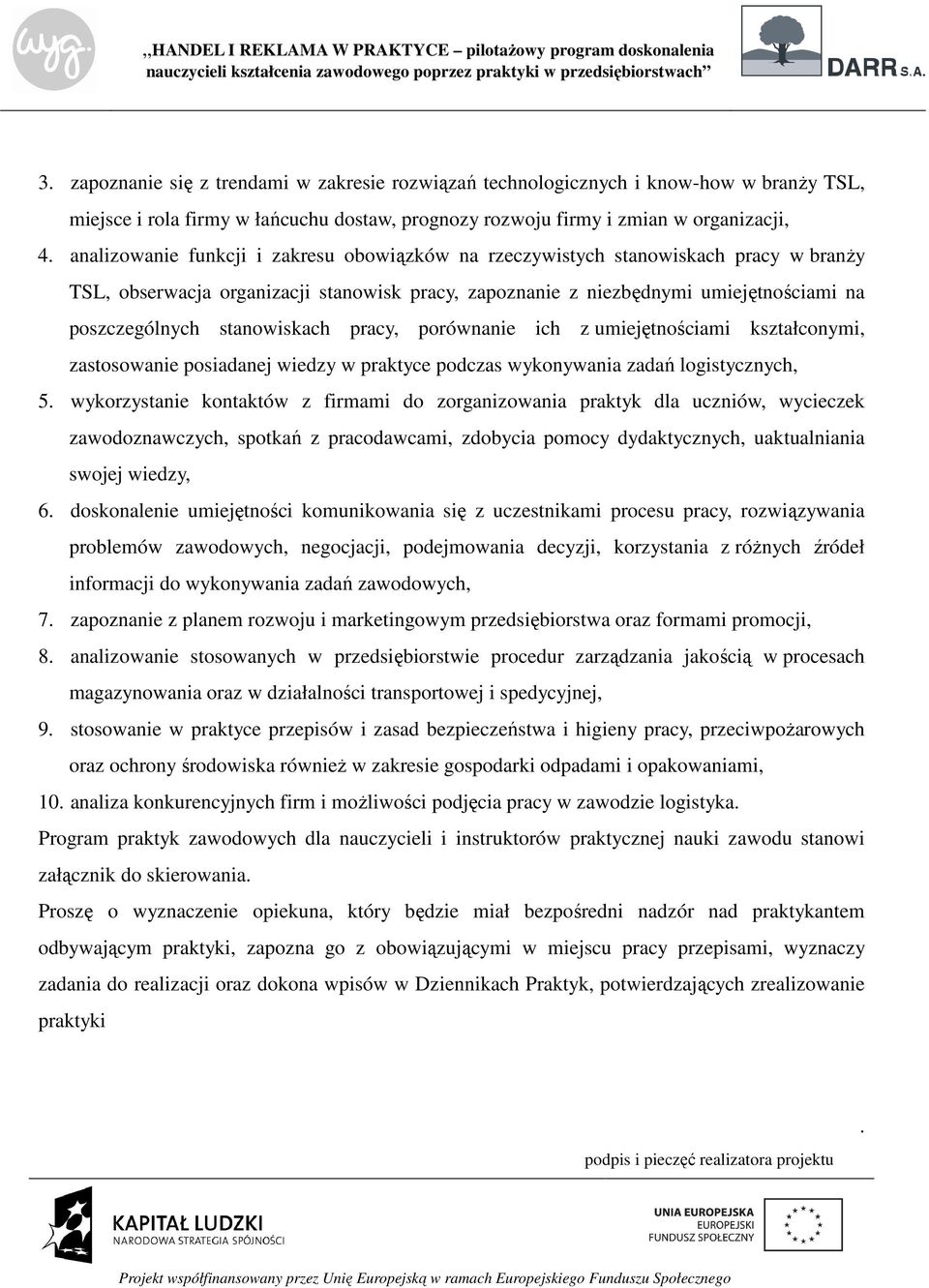 stanowiskach pracy, porównanie ich z umiejętnościami kształconymi, zastosowanie posiadanej wiedzy w praktyce podczas wykonywania zadań logistycznych, 5.