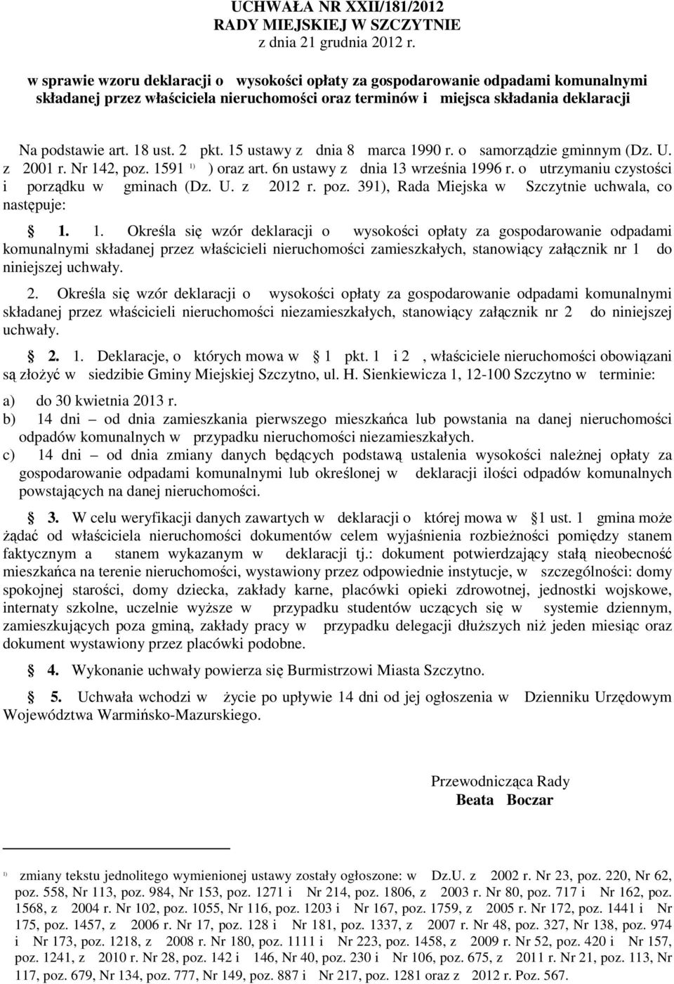 2 pkt. 15 ustawy z dnia 8 marca 1990 r. o samorządzie gminnym (Dz. U. z 2001 r. Nr 142, poz. 1591 ) oraz art. 6n ustawy z dnia 13 września 1996 r. o utrzymaniu czystości i porządku w gminach (Dz. U. z 2012 r.