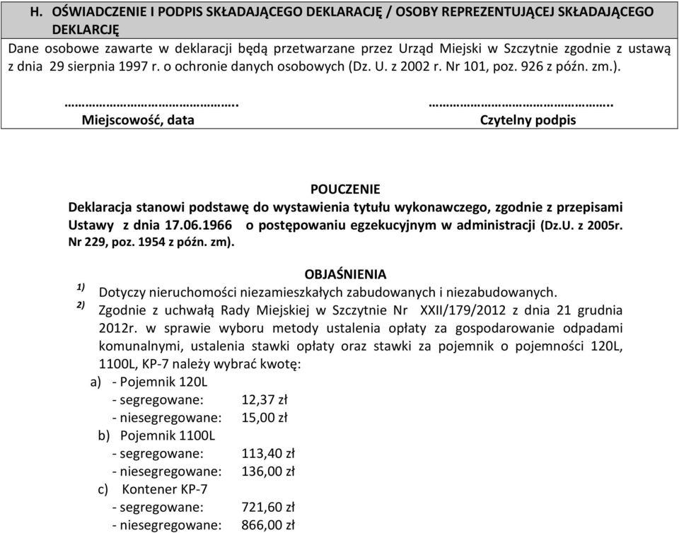 . Czytelny podpis POUCZENIE Deklaracja stanowi podstawę do wystawienia tytułu wykonawczego, zgodnie z przepisami Ustawy z dnia 17.06.1966 o postępowaniu egzekucyjnym w administracji (Dz.U. z 2005r.