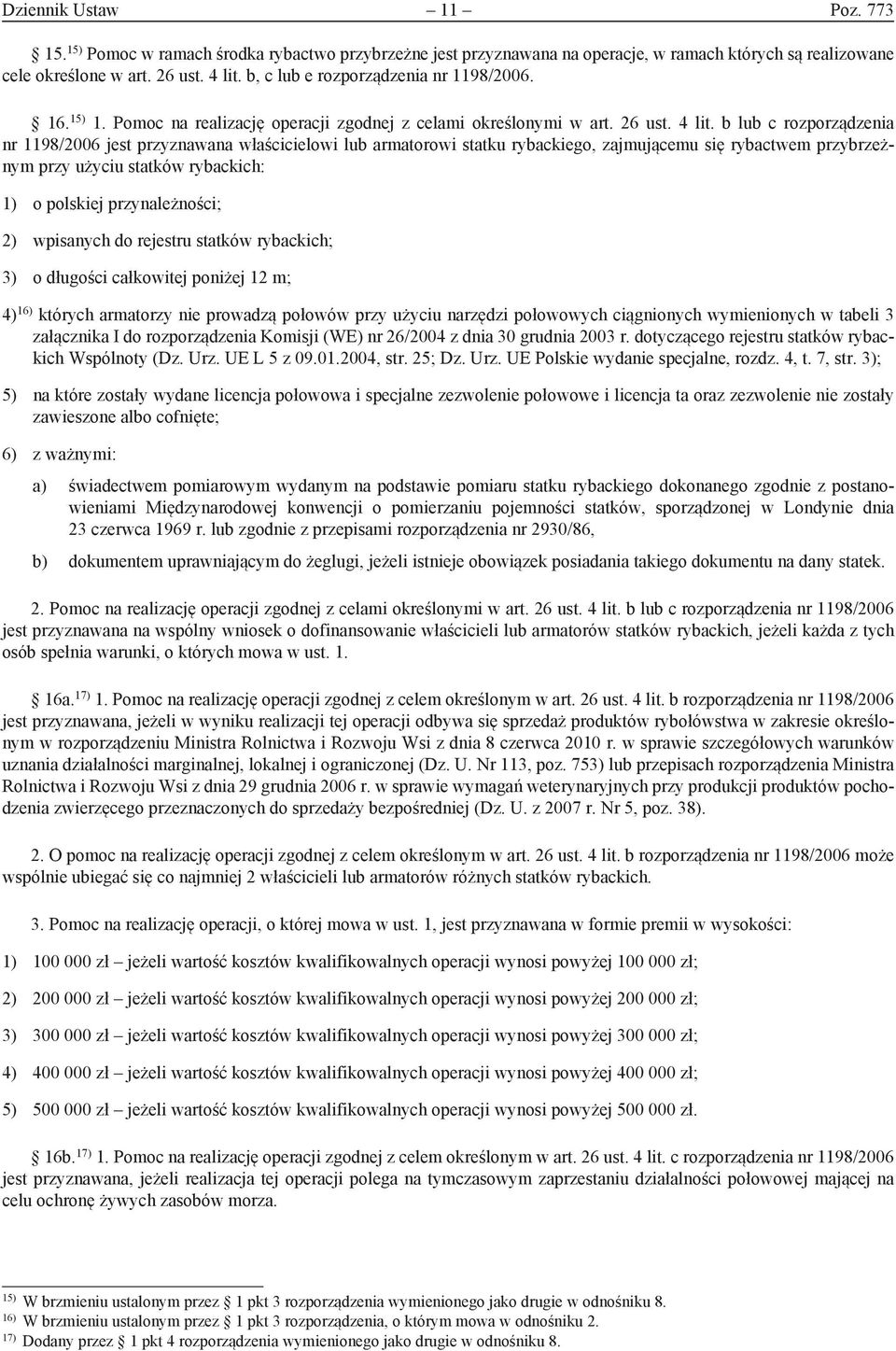 b lub c rozporządzenia nr 1198/2006 jest przyznawana właścicielowi lub armatorowi statku rybackiego, zajmującemu się rybactwem przybrzeżnym przy użyciu statków rybackich: 1) o polskiej