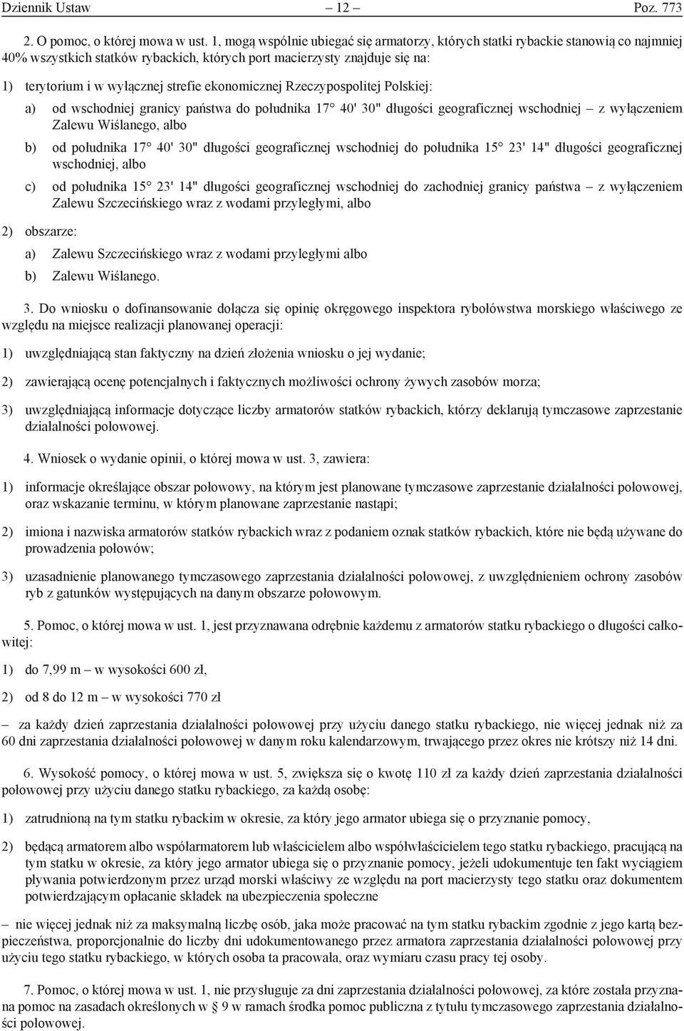 ekonomicznej Rzeczypospolitej Polskiej: a) od wschodniej granicy państwa do południka 17 40' 30" długości geograficznej wschodniej z wyłączeniem Zalewu Wiślanego, albo b) od południka 17 40' 30"